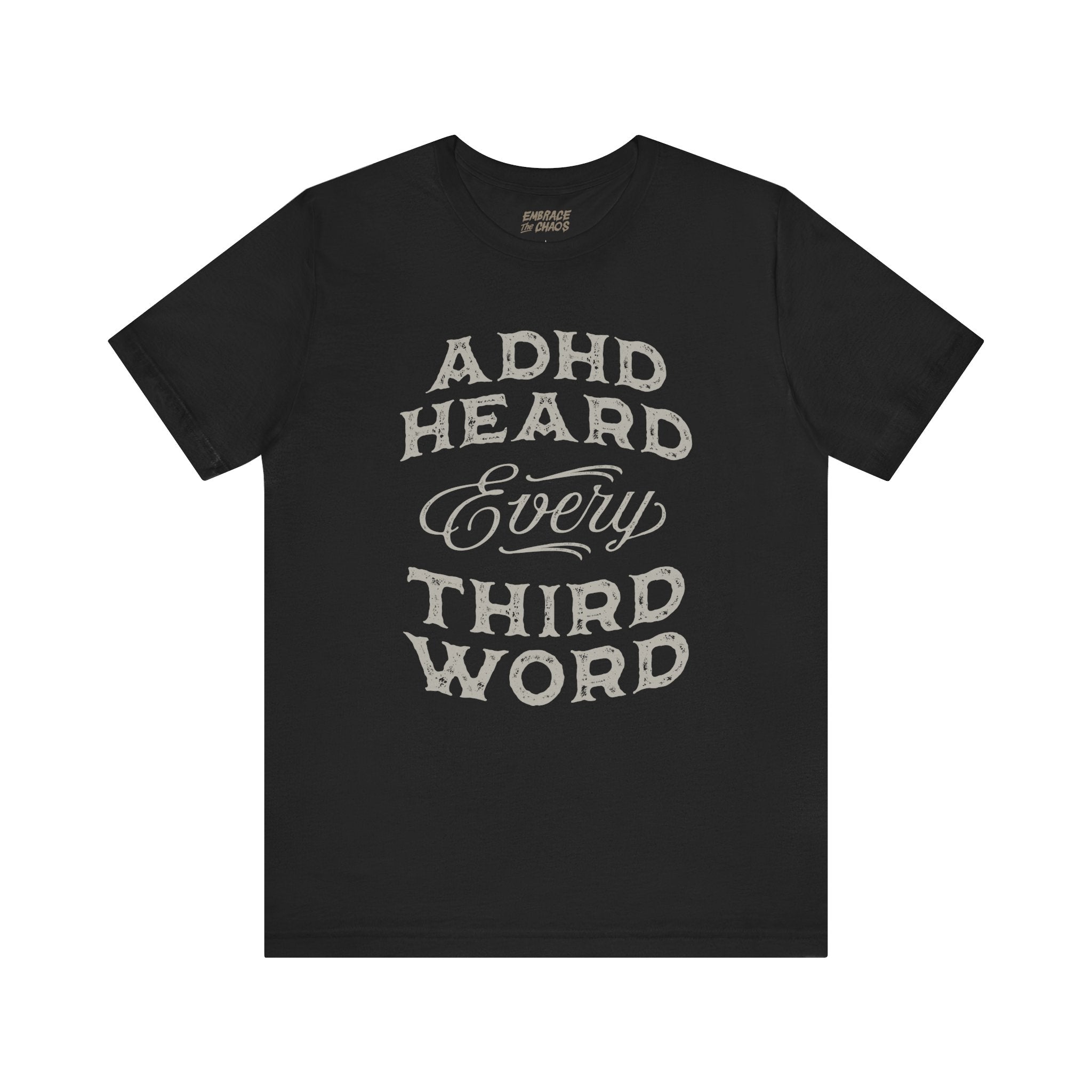 ADHD HEARD EVERY 3RD WORD TEE