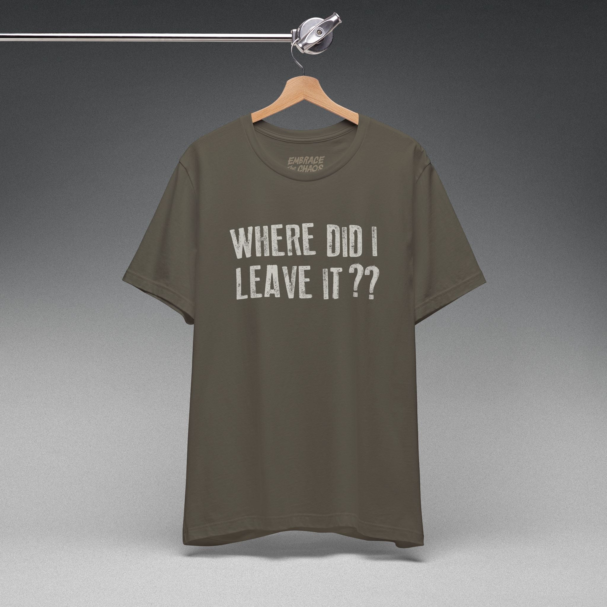 WHERE DID I LEAVE IT?? TEE