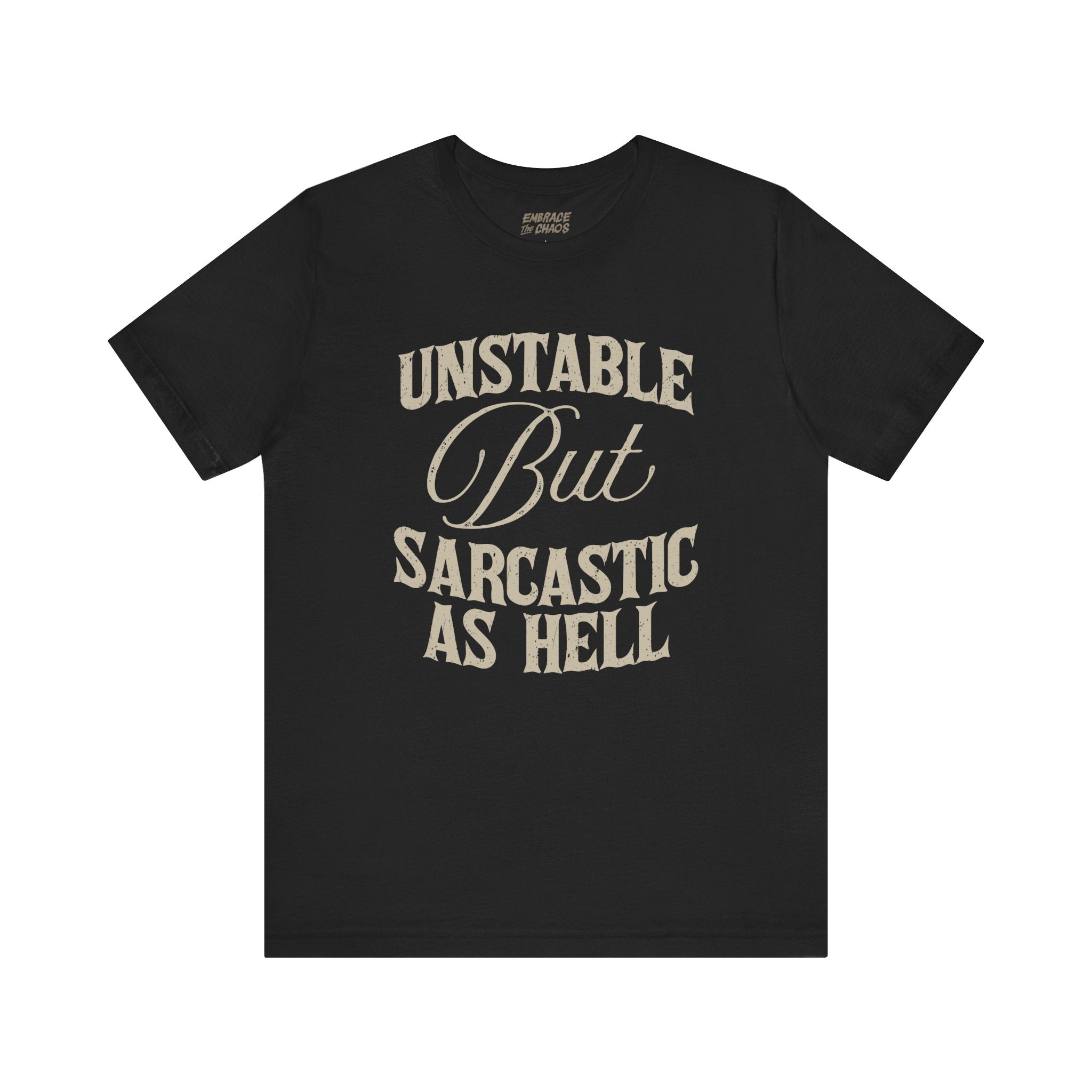 UNSTABLE BUT SARCASTIC AS HELL TEE
