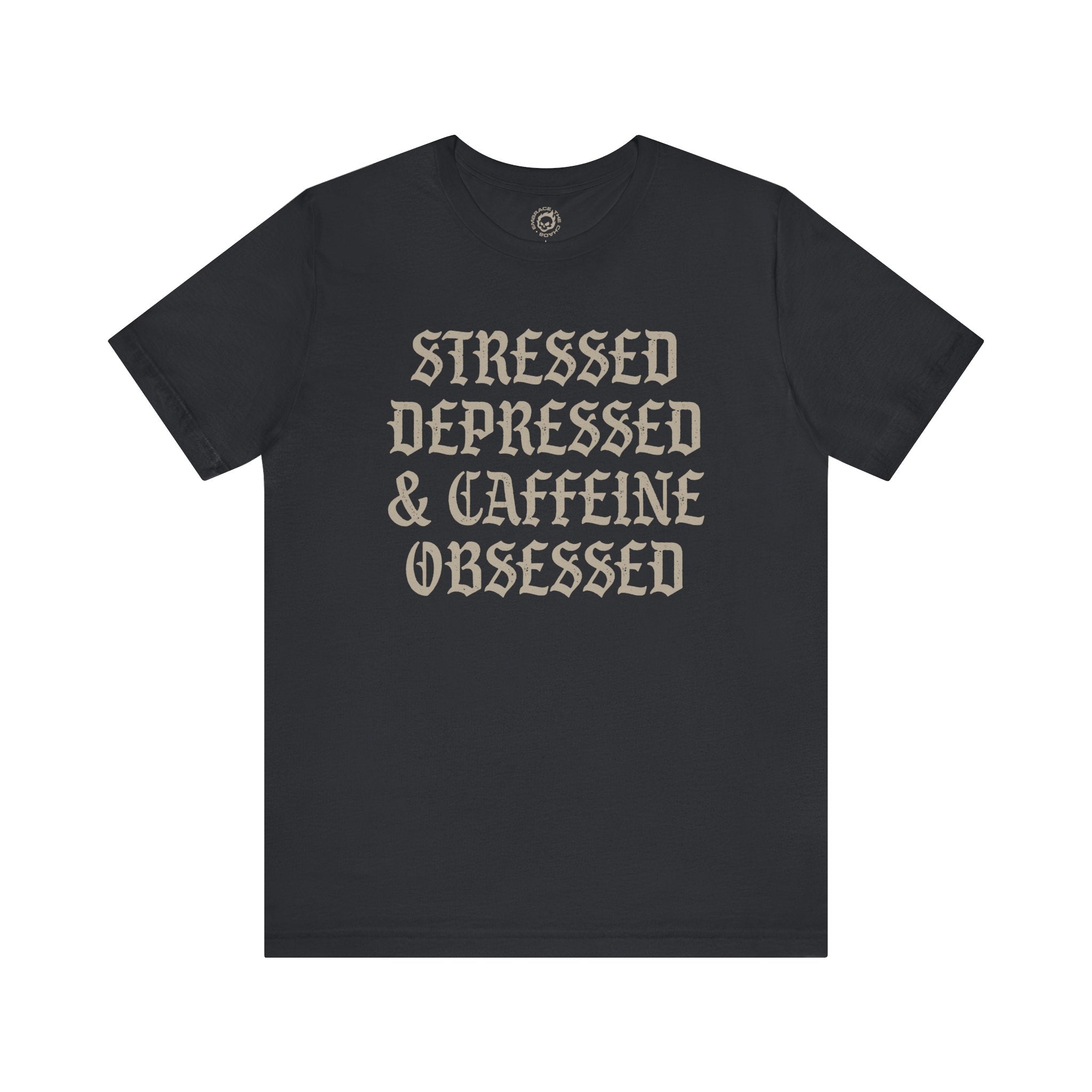STRESSED DEPRESSED & CAFFEINE OBSESSED TEE
