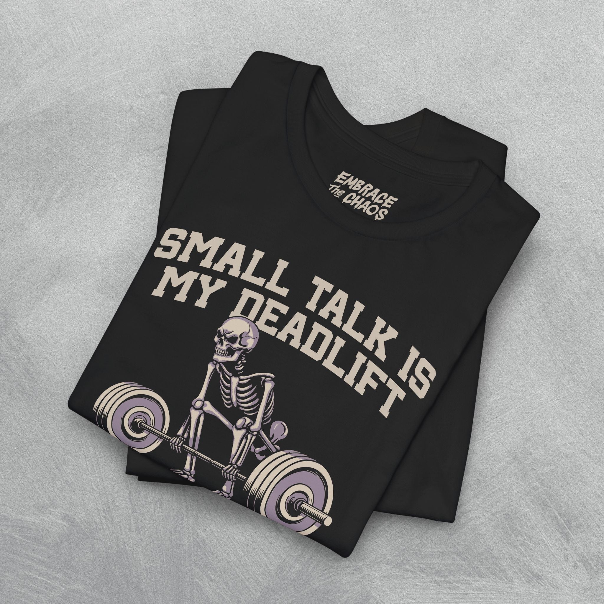 SMALL TALK IS MY DEADLIFT T-SHIRT