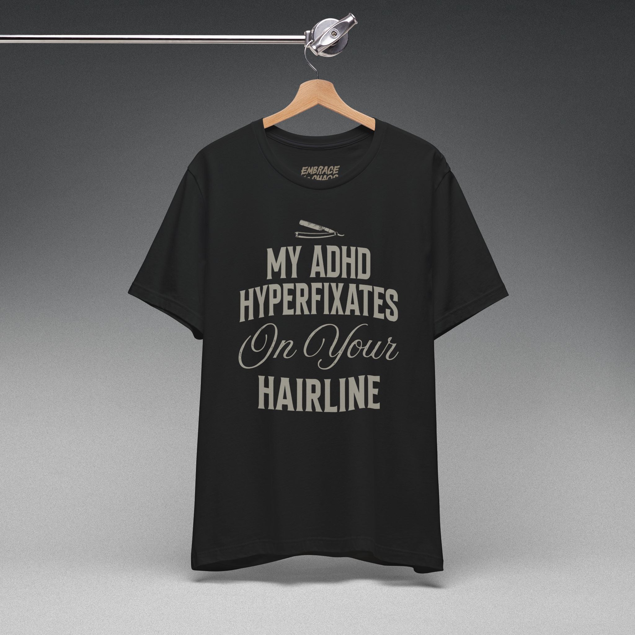 MY ADHD HYPERFIXATES ON YOUR HAIRLINE TEE