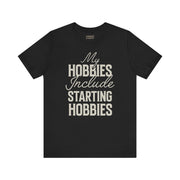 MY HOBBIES INCLUDE STARTING HOBBIES TEE