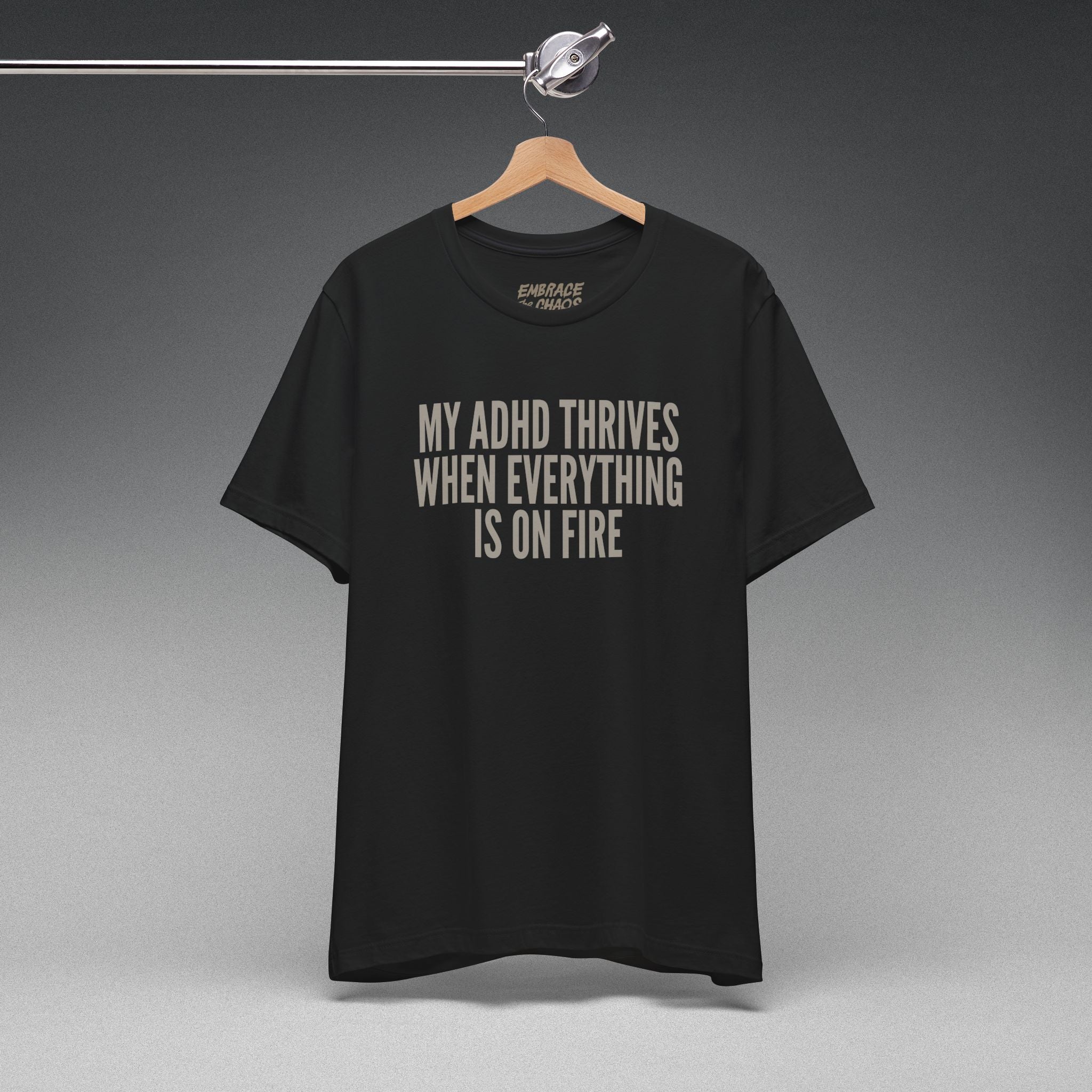 MY ADHD THRIVES WHEN EVERYTHING'S ON FIRE TEE