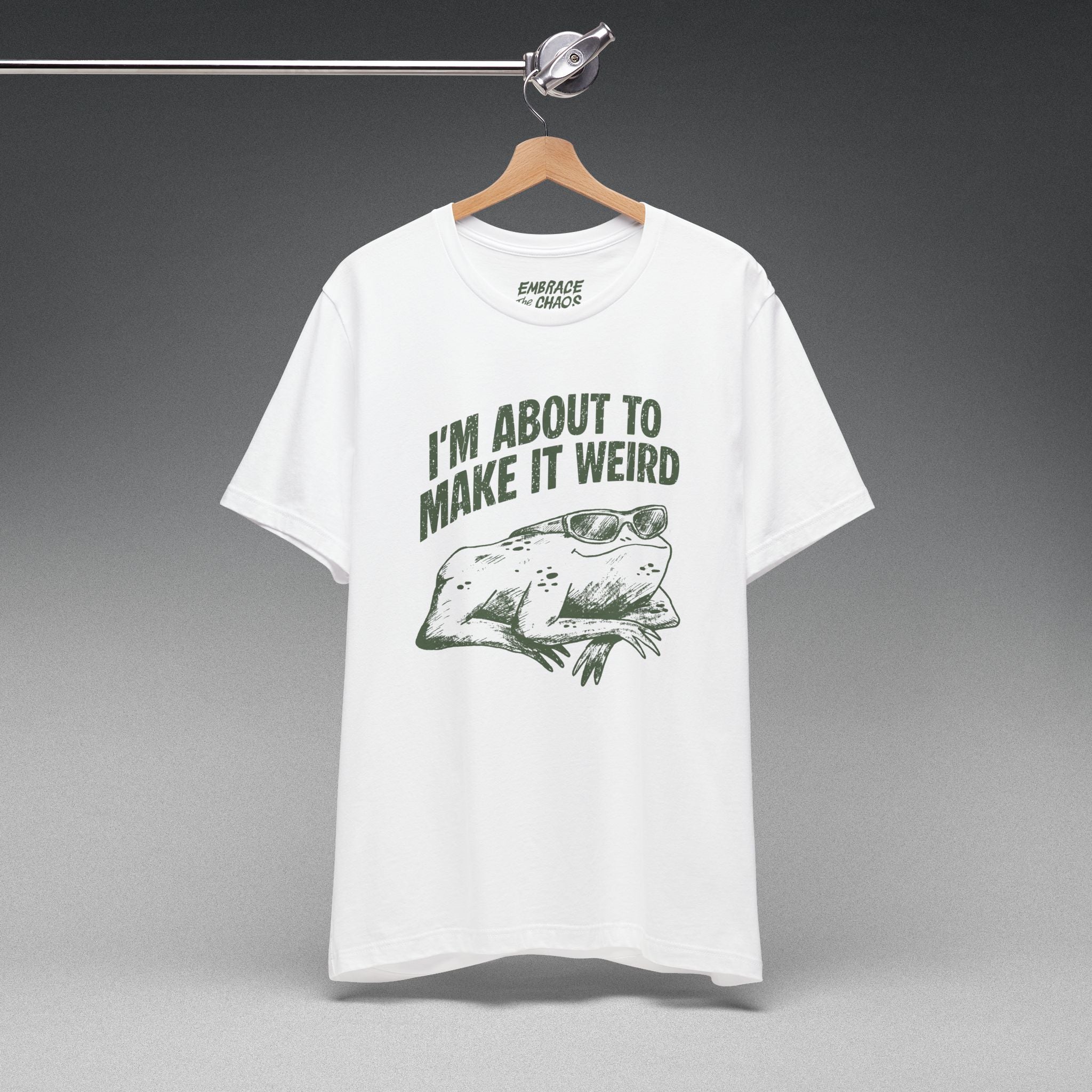 I'MABOUT TO MAKE IT WEIRD TEE