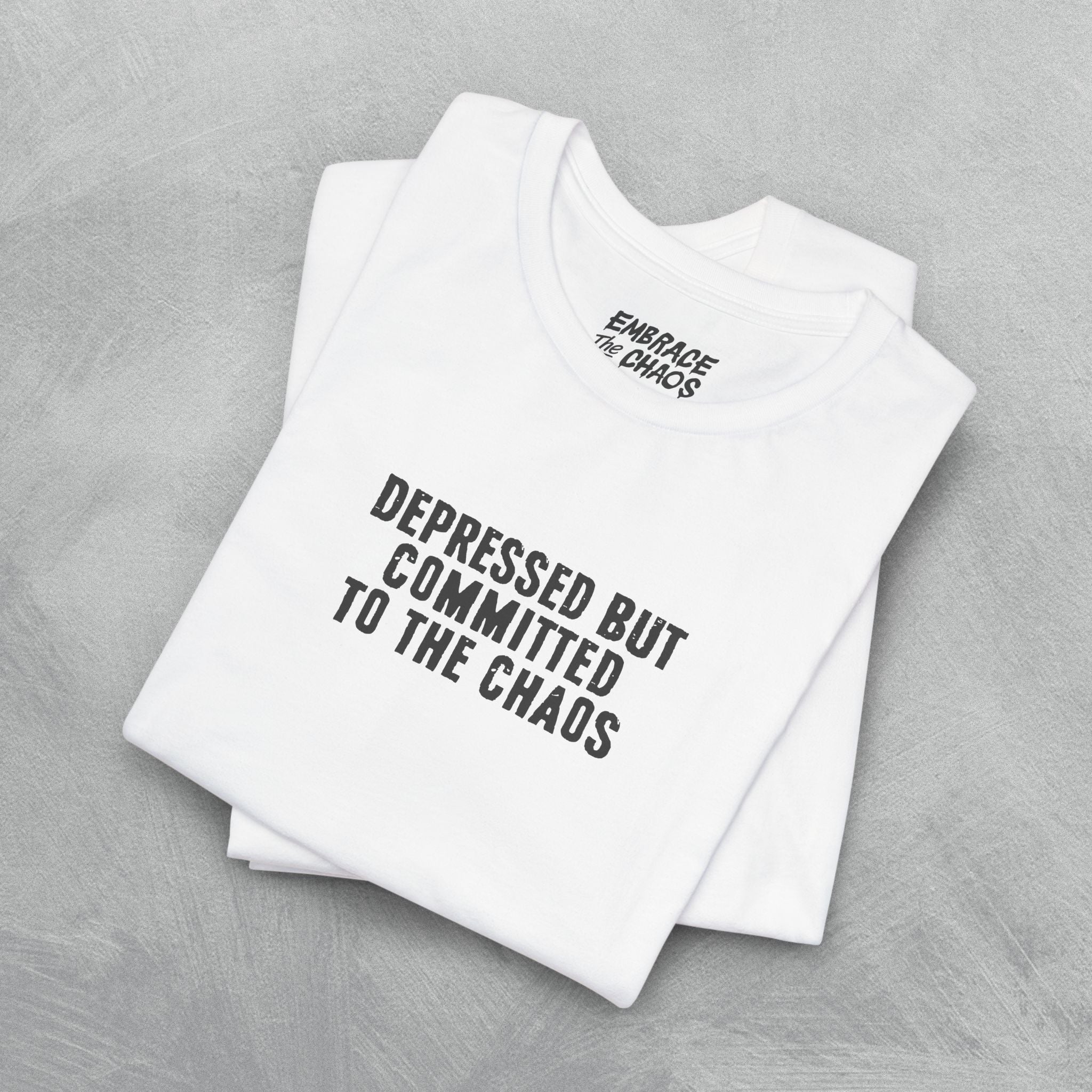 DEPRESSED BUT COMMITTED TO THE CHAOS TEE