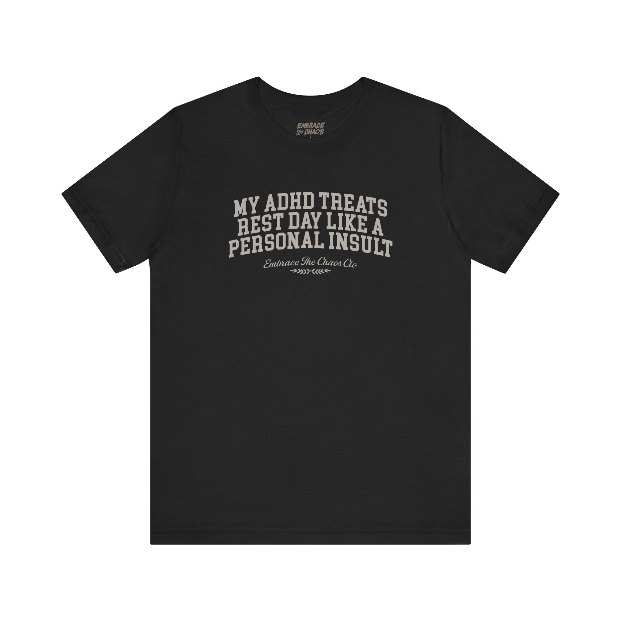 MY ADHD TREATS REST DAY LIKE A PERSONAL INSULT TEE
