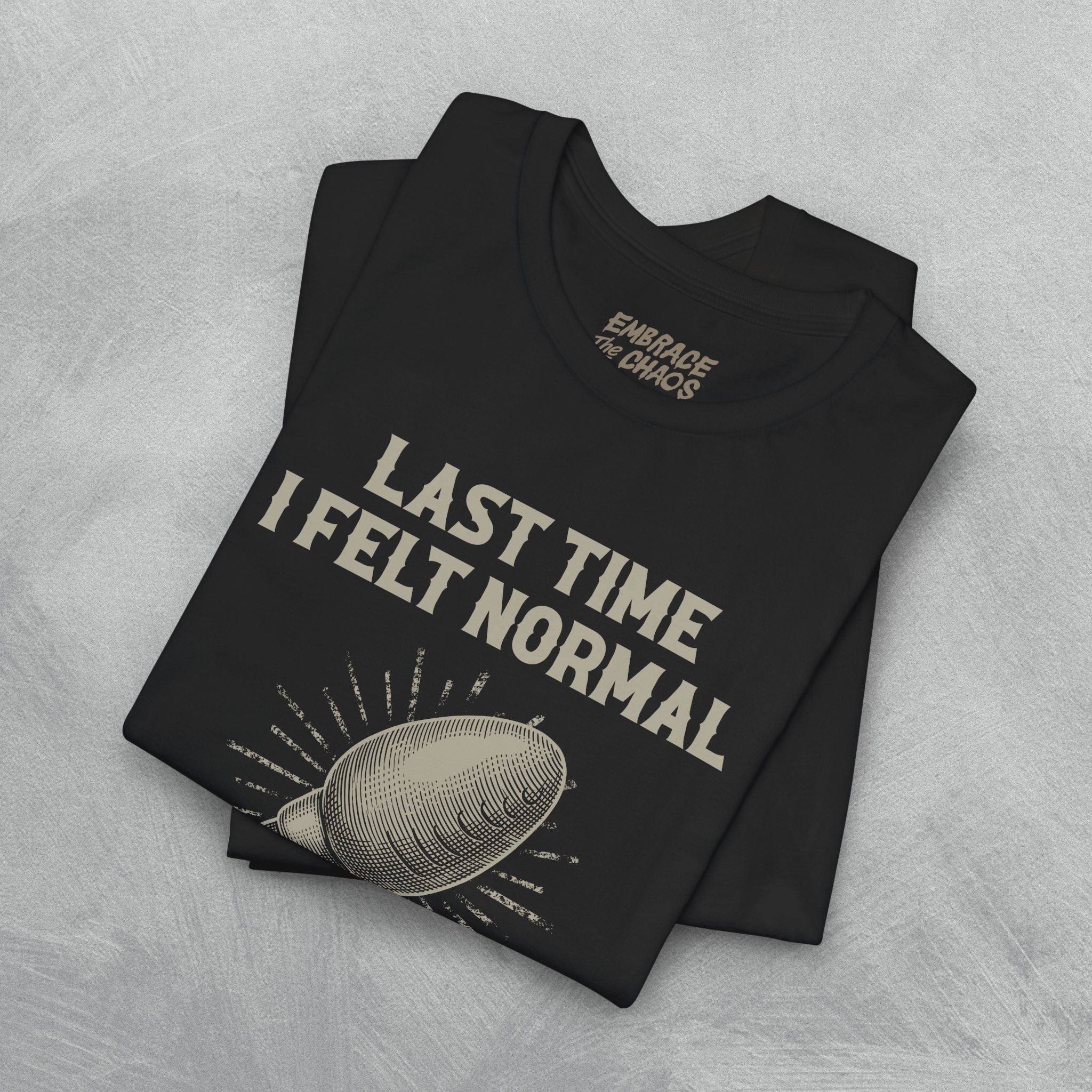 LAST TIME I FELT NORMAL TEE