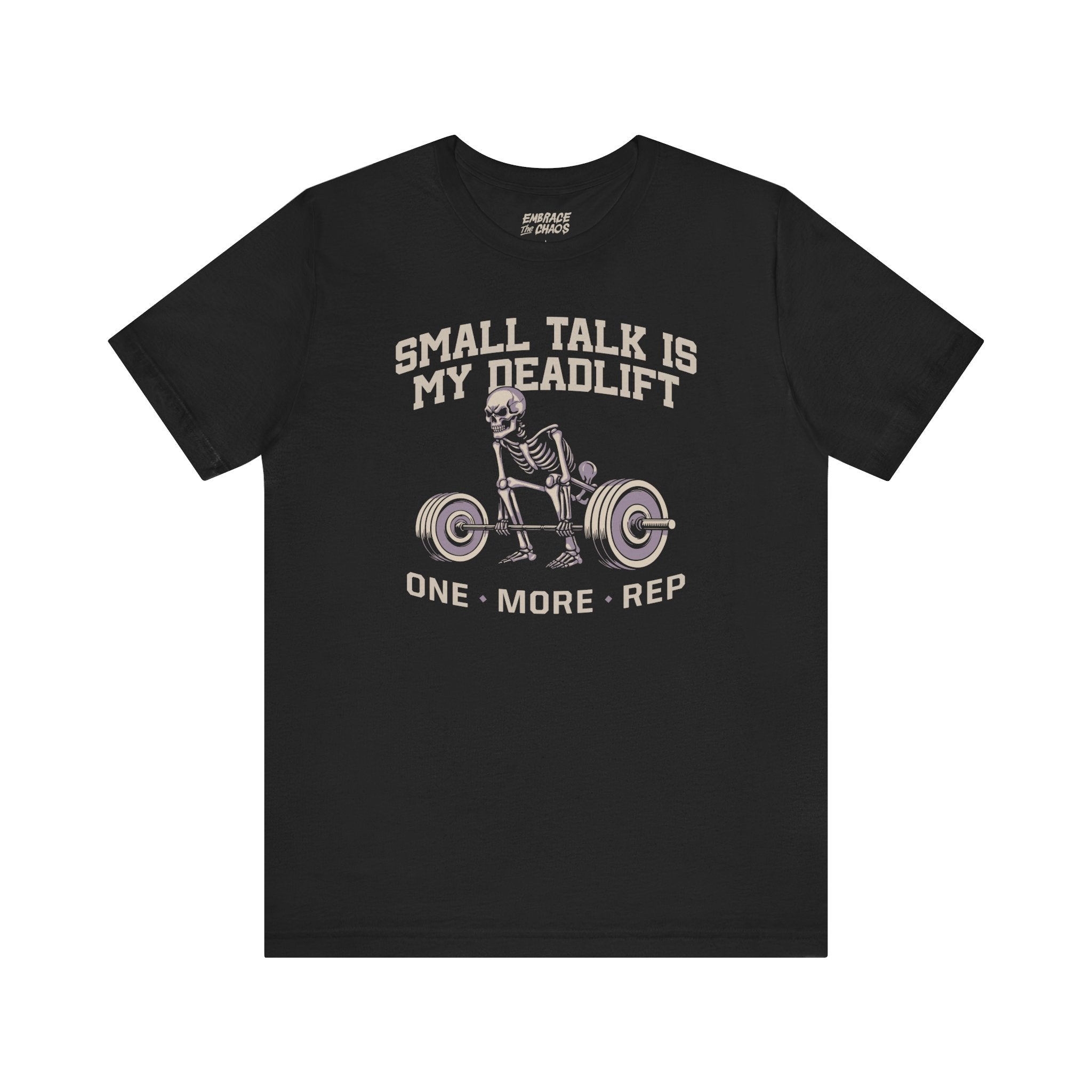 SMALL TALK IS MY DEADLIFT T-SHIRT