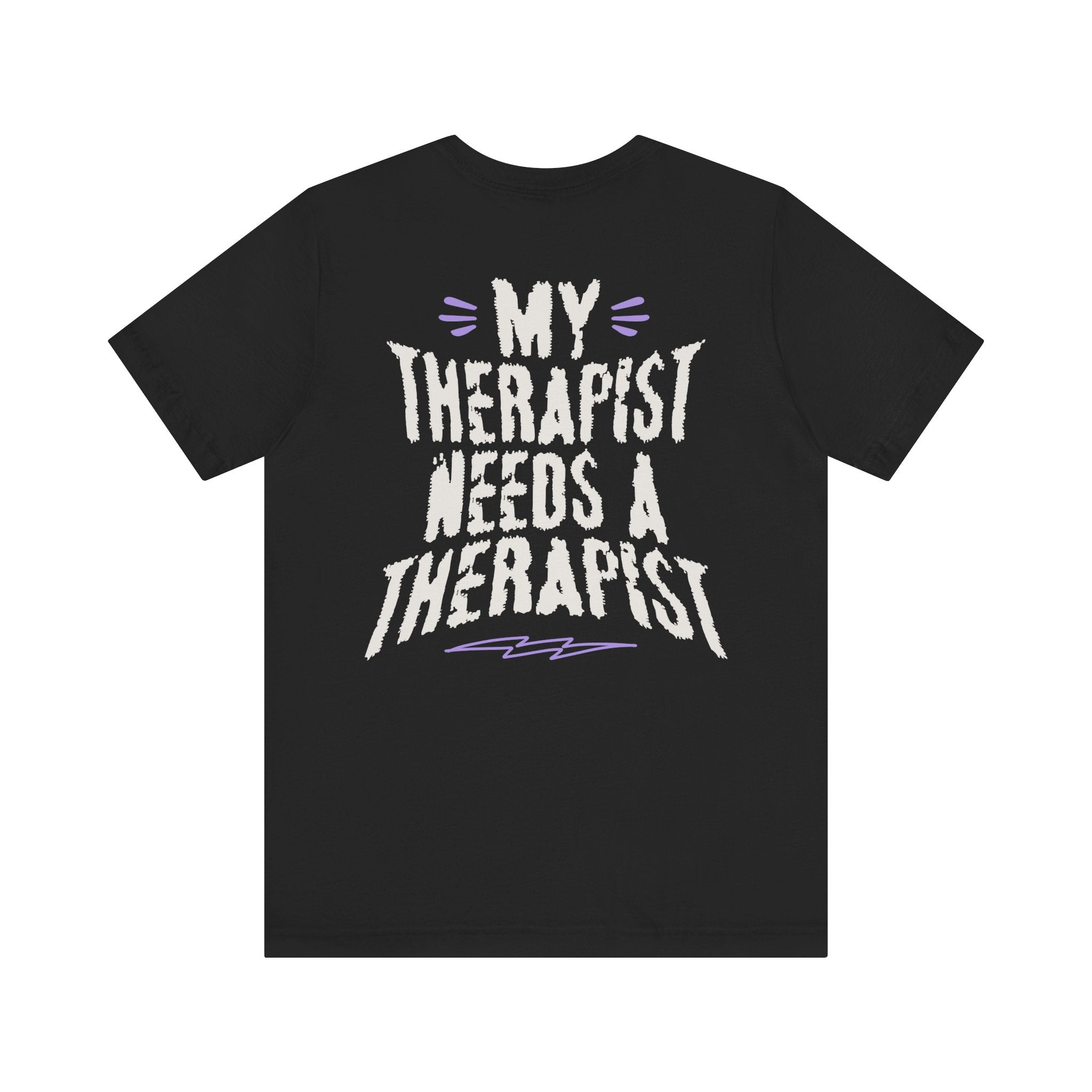MY THERAPIST NEEDS A THERAPIST TEE
