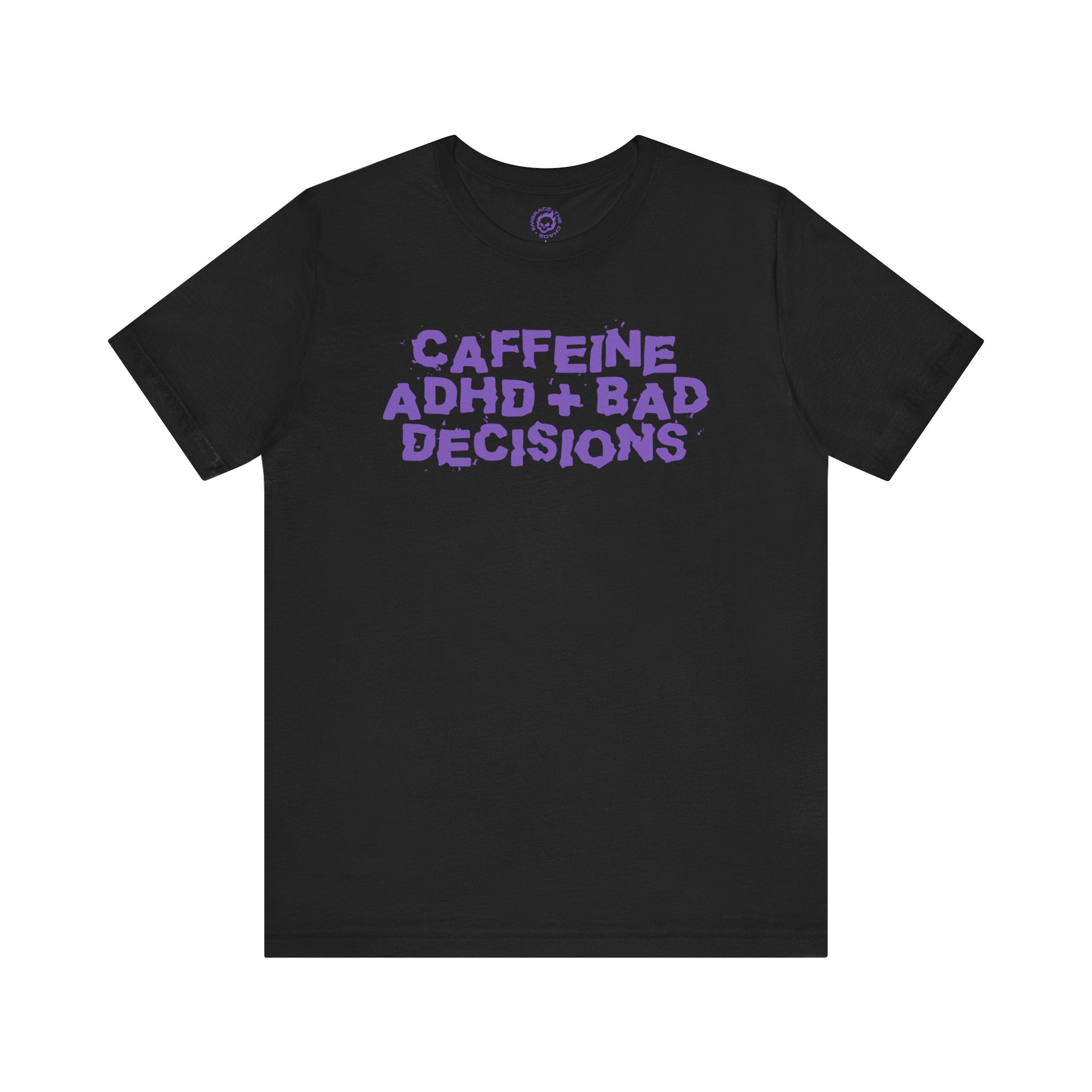CAFFEINE ADHD + BAD DECISIONS TEE