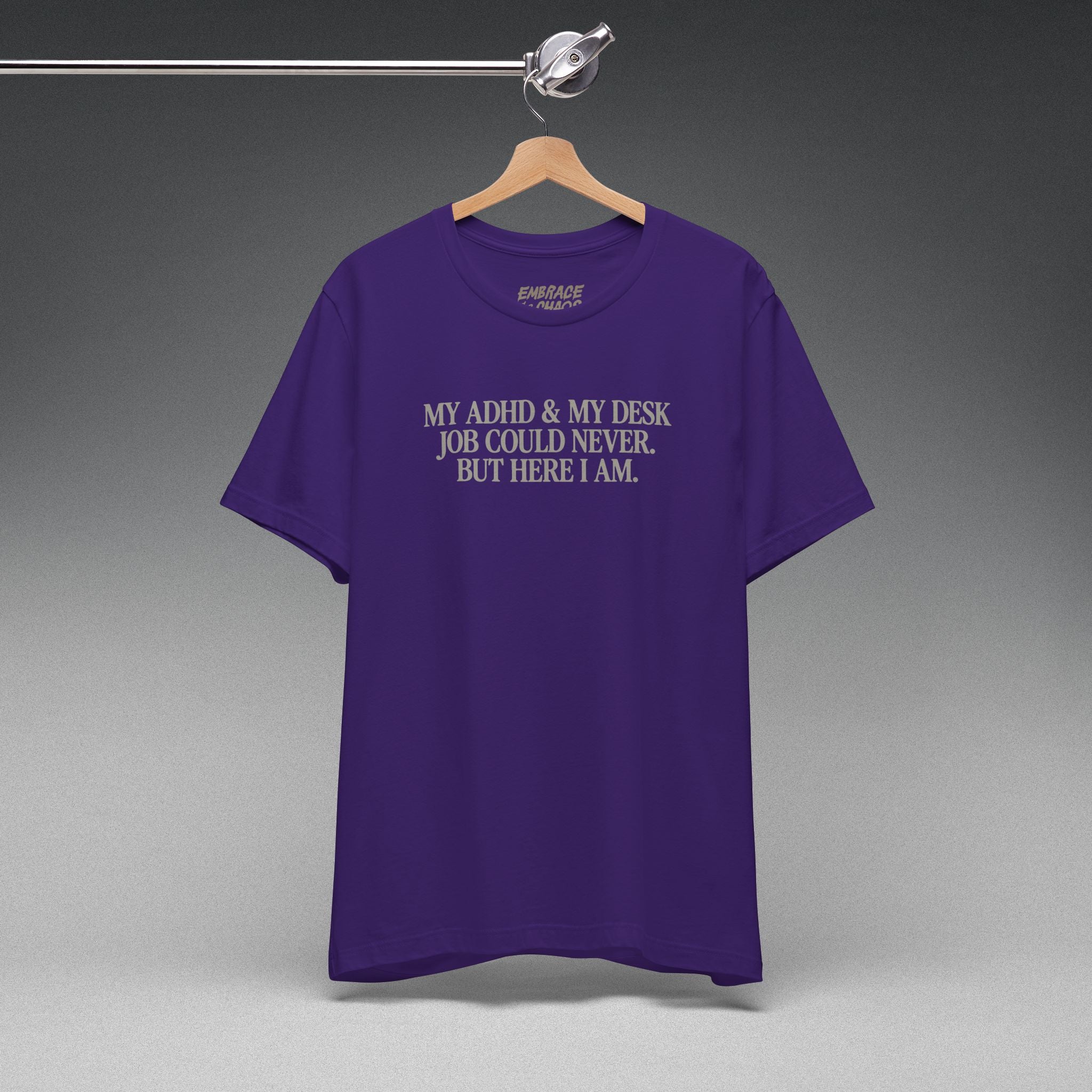 MY ADHD & MY DESK JOB COULD NEVER T-SHIRT