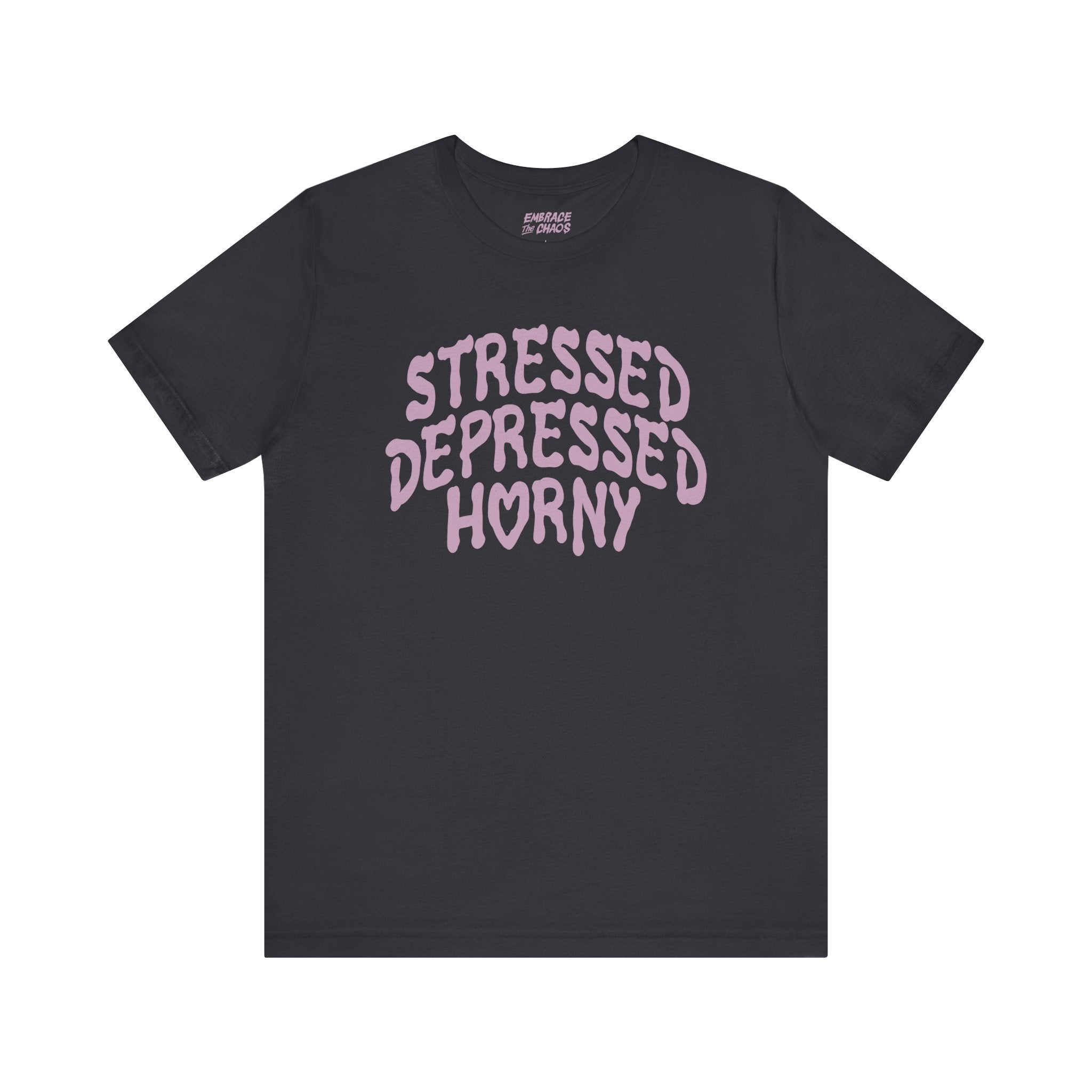 STRESSED, DEPRESSED, HORNY TEE