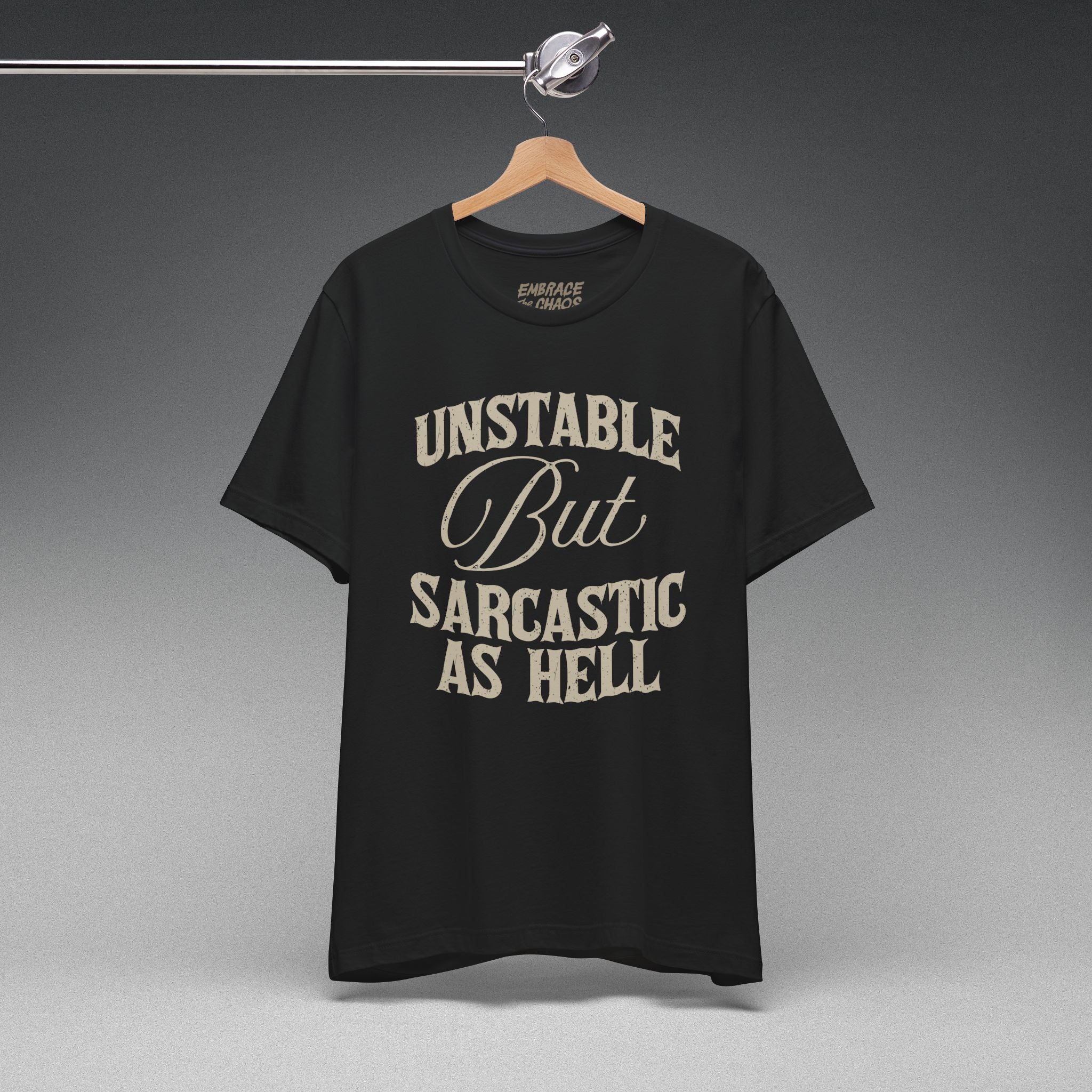 UNSTABLE BUT SARCASTIC AS HELL TEE