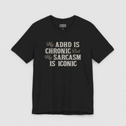 MY ADHD IS CHRONIC T-SHIRT