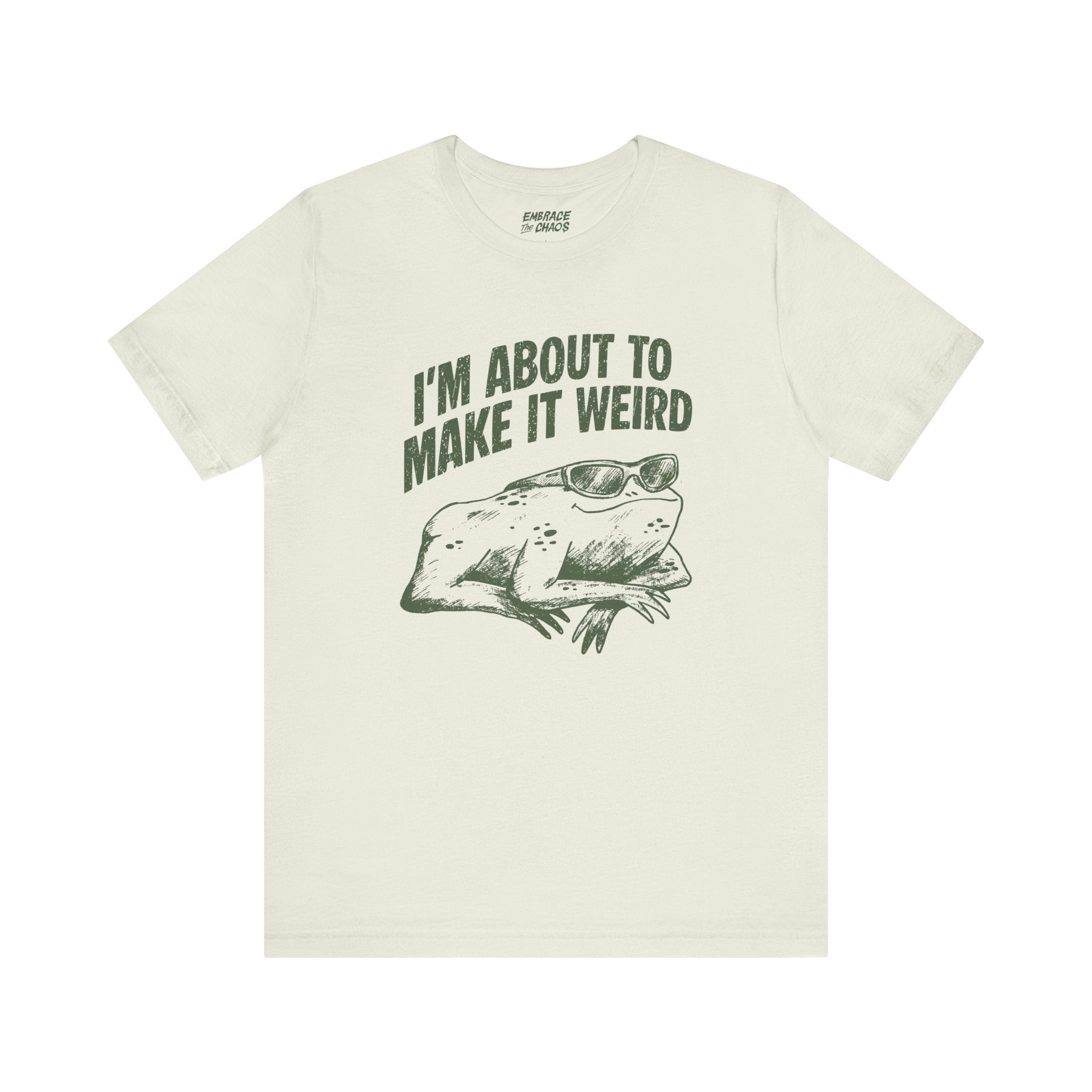 I'MABOUT TO MAKE IT WEIRD TEE