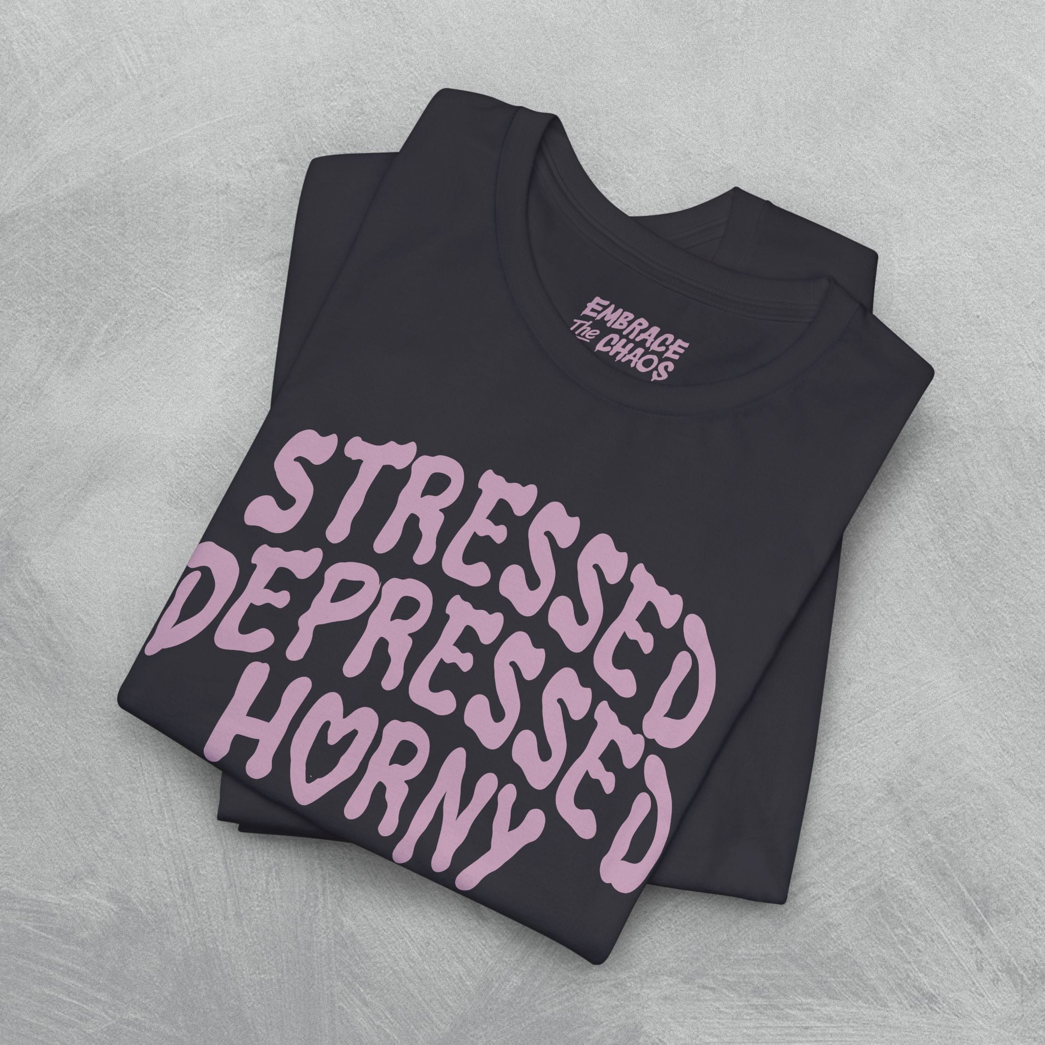 STRESSED, DEPRESSED, HORNY TEE