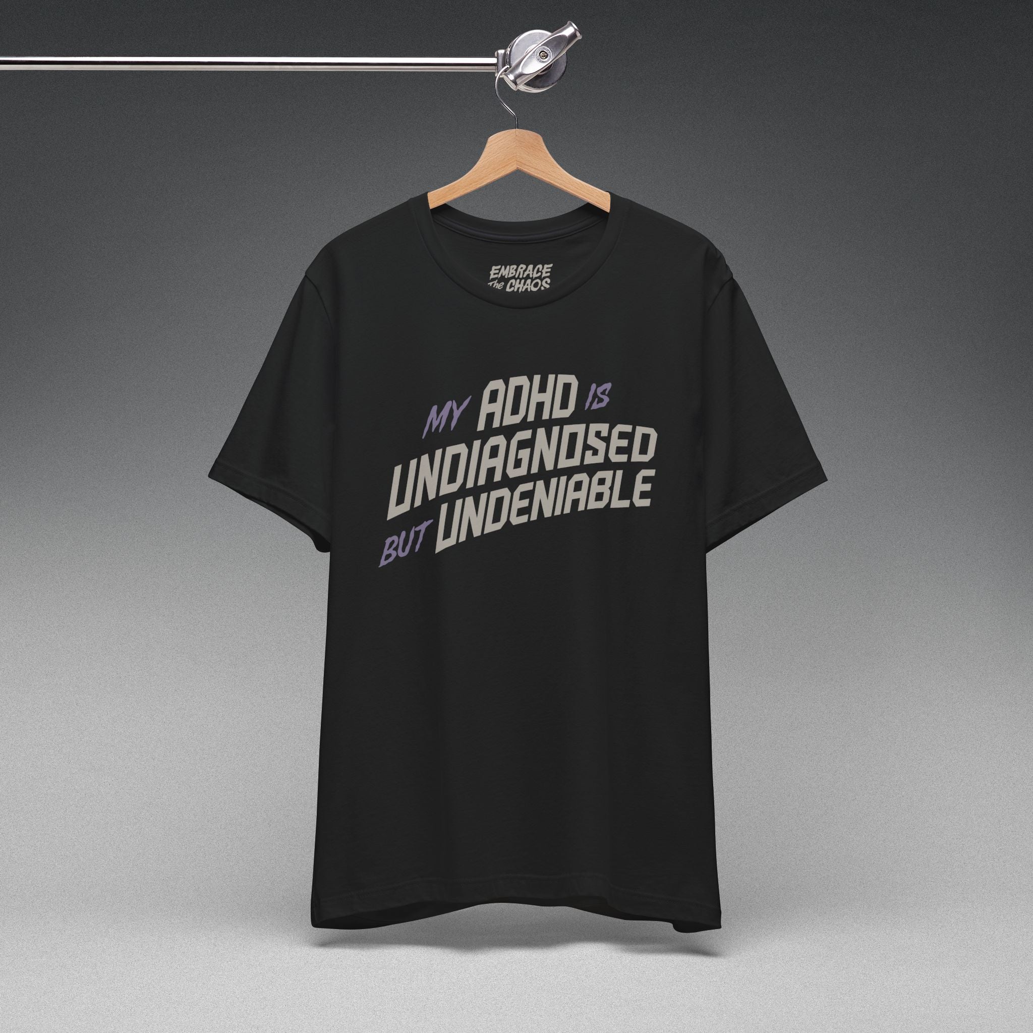 ADHD UNDIAGNOSED BUT UNDENIABLE TEE