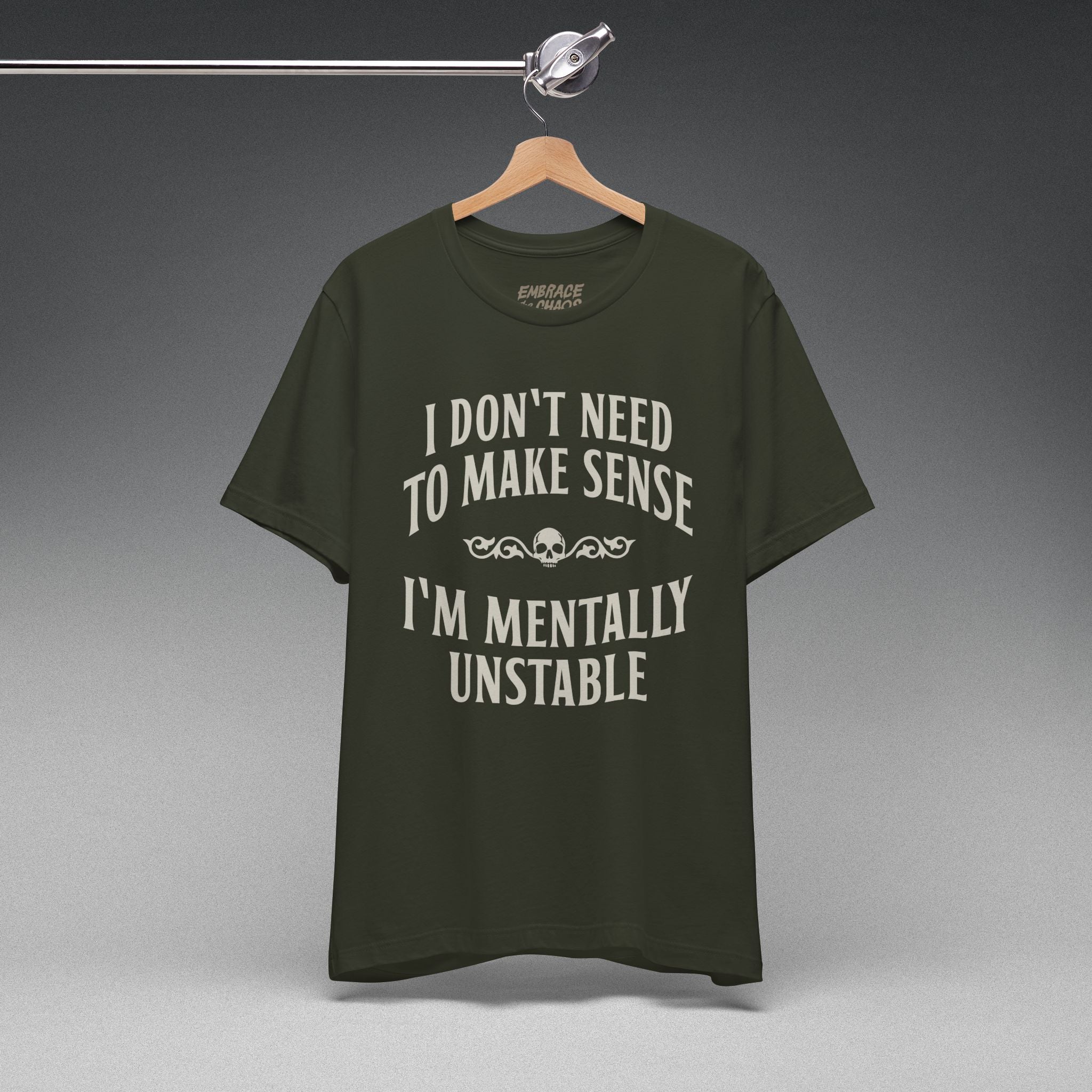 I DON'T NEED TO MAKE SENSE TEE
