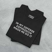 DEPRESSION MADE ME DO IT TEE