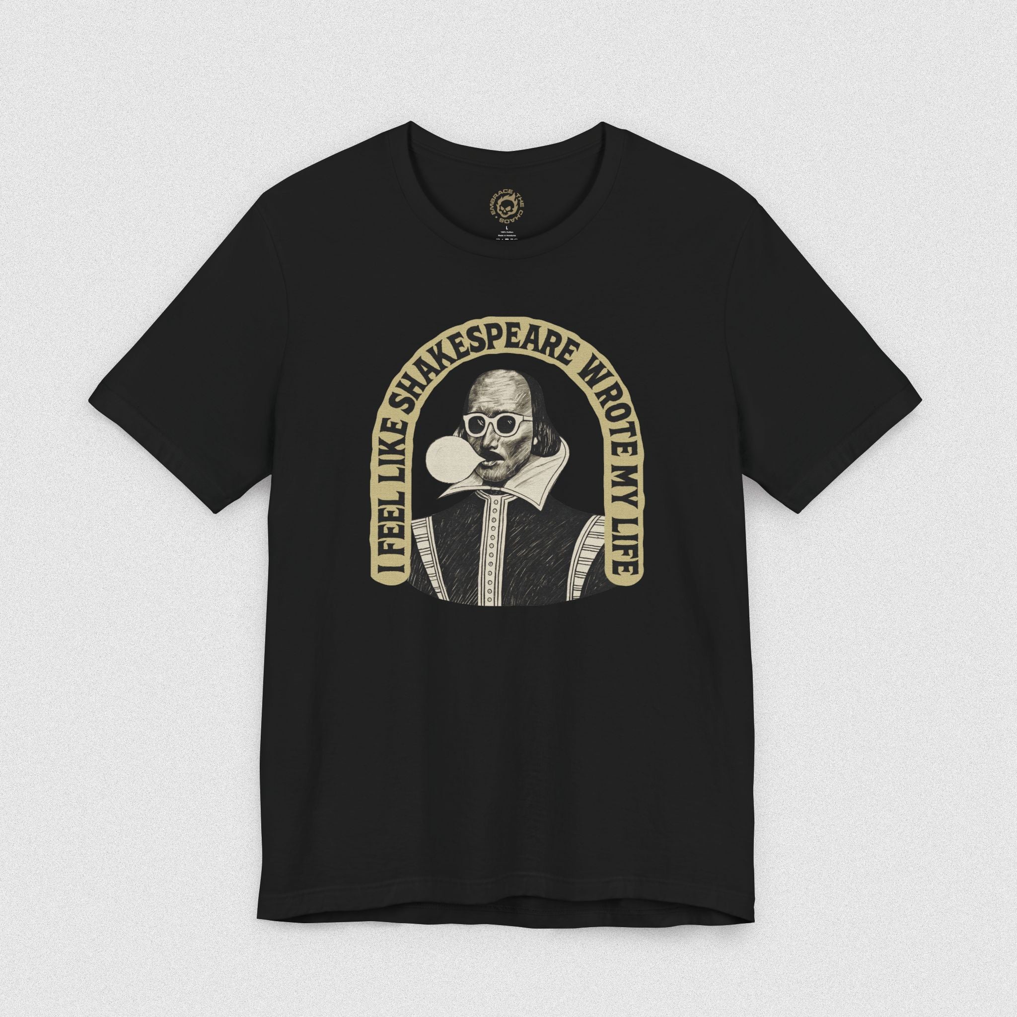I FEEL LIKE SHAKESPEARE WROTE MY LIFE TEE