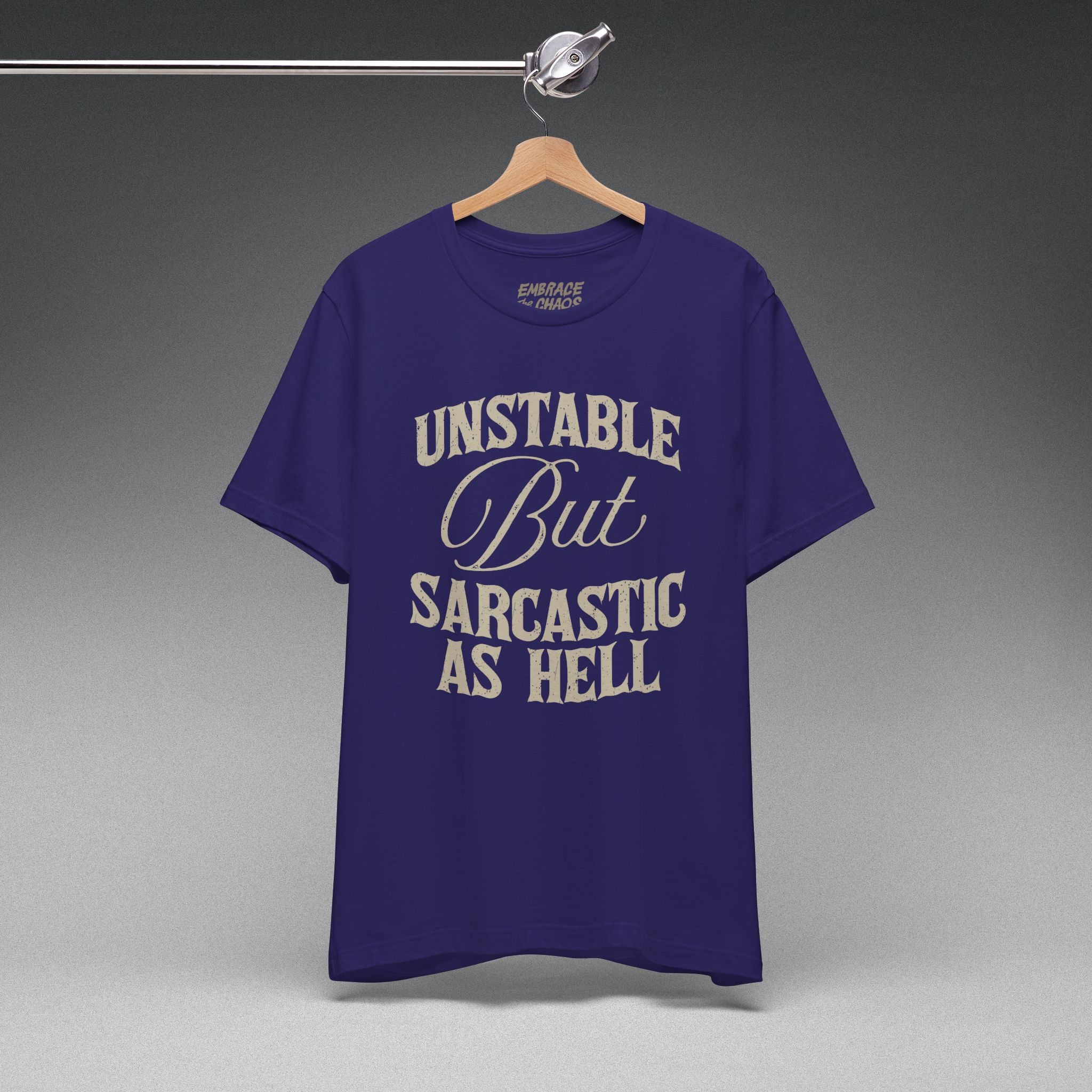 UNSTABLE BUT SARCASTIC AS HELL TEE