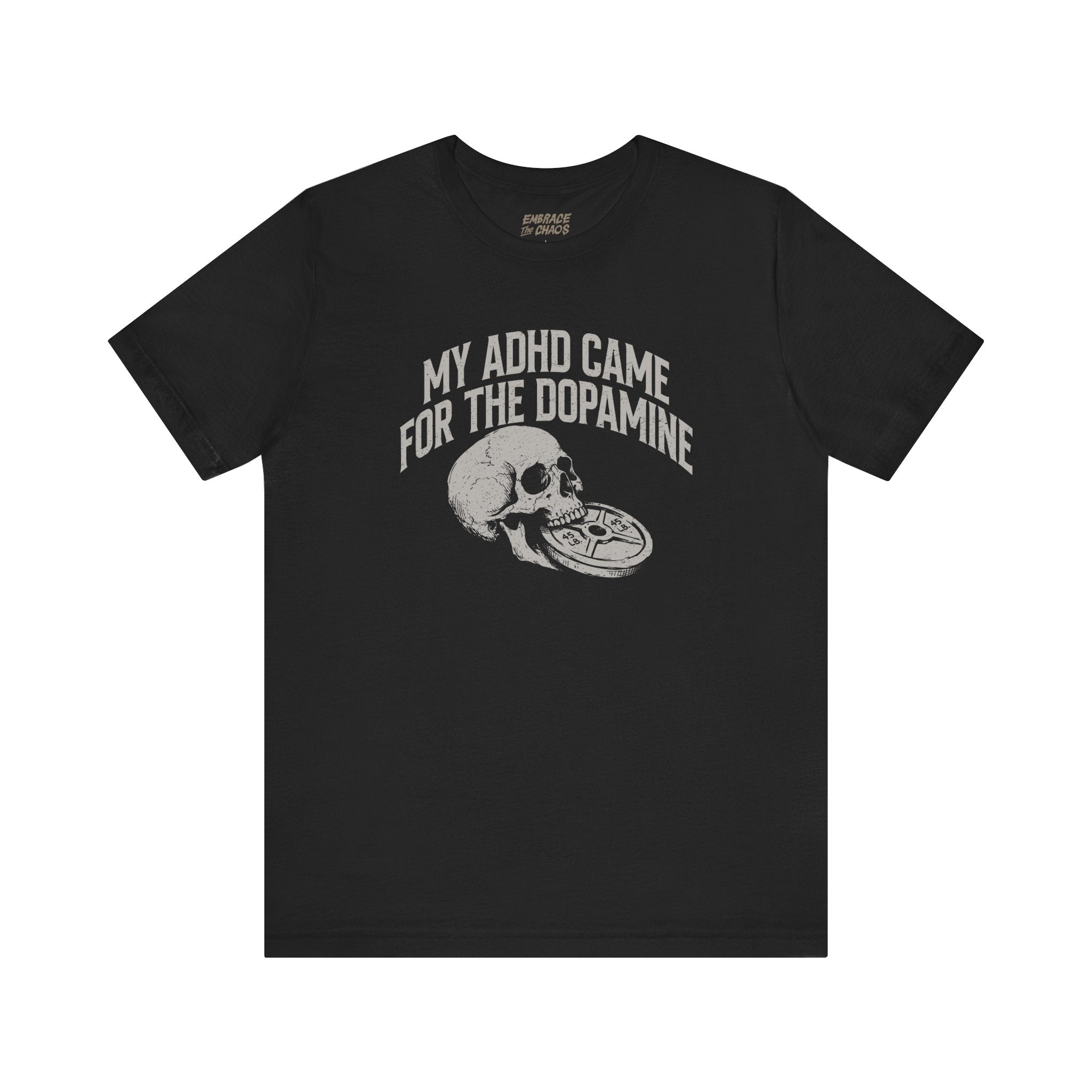 MY ADHD CAME FOR THE DOPAMINE TEE