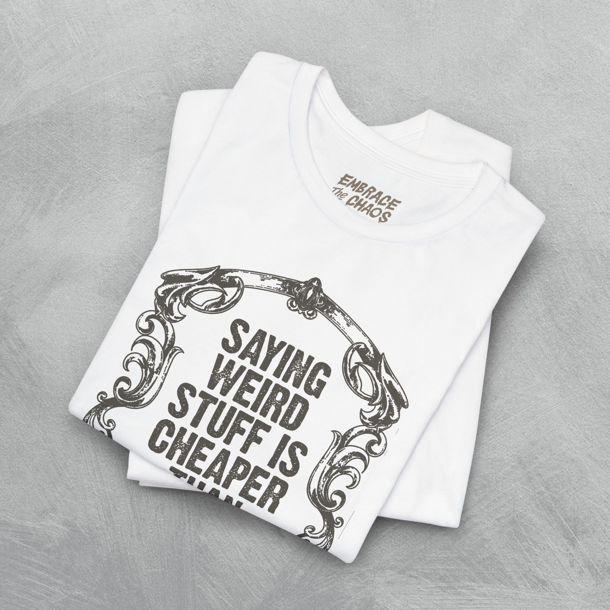 SAYING WEIRD STUFF IS CHEAPER TEE