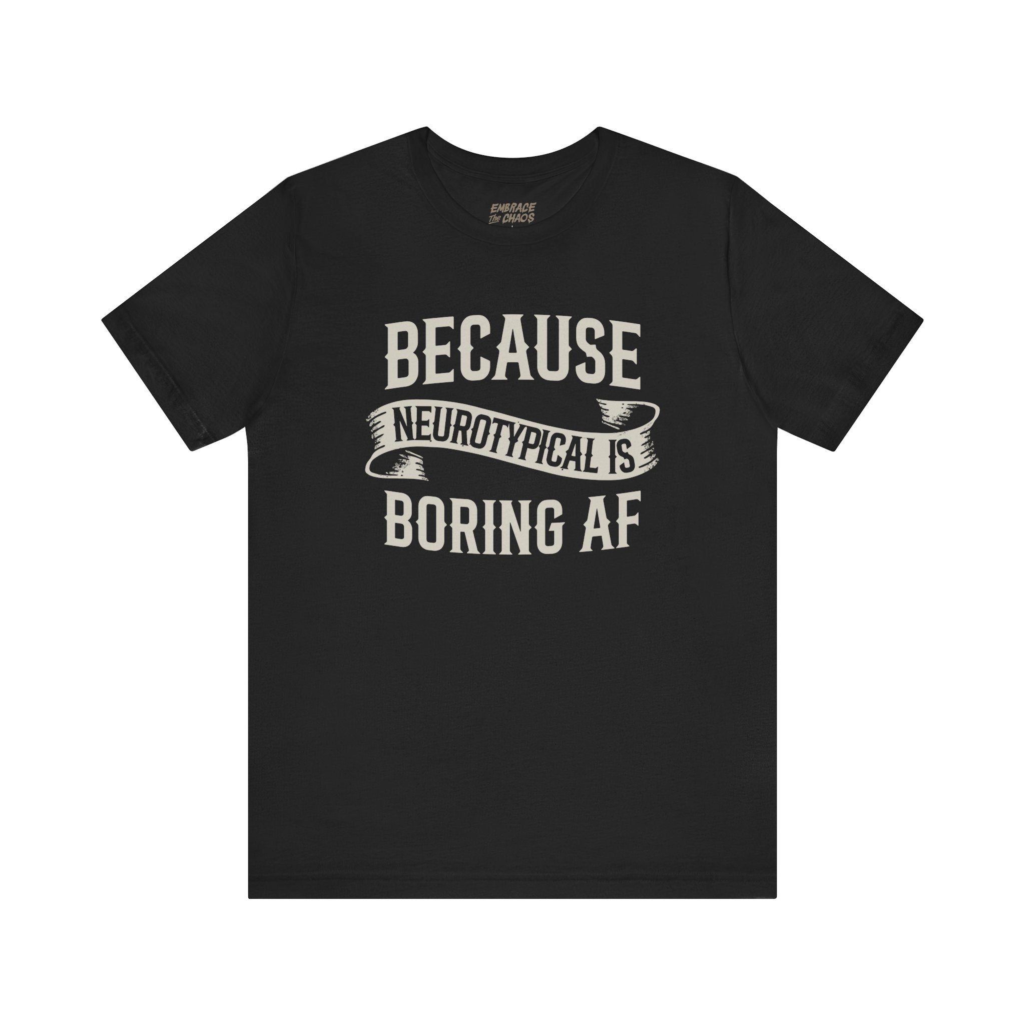 BCS NEUROTYPICAL IS BORING AF TEE