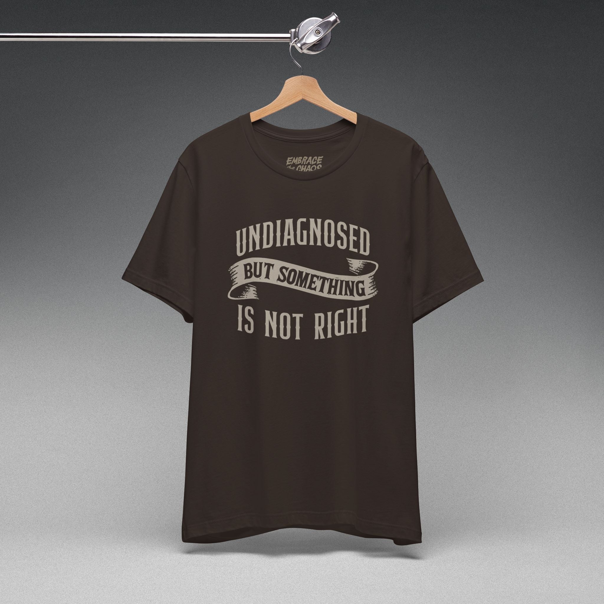 UNDIAGNOSED BUT SOMETHING IS NOT RIGHT TEE