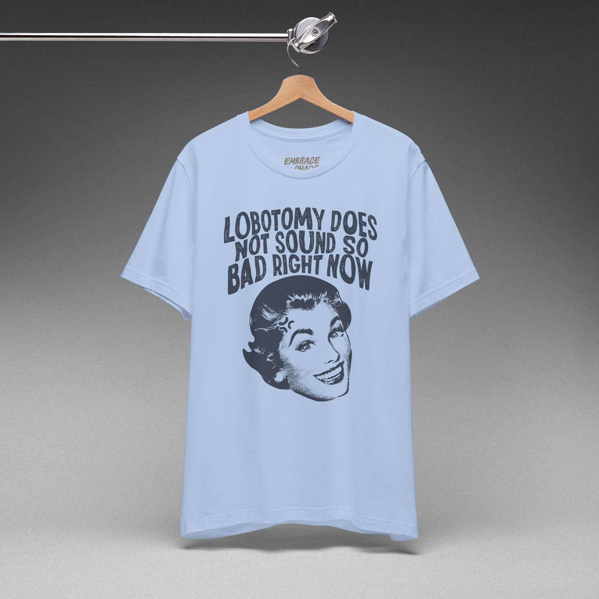 LOBOTOMY DOESN'T SOUND SO BAD RN TEE
