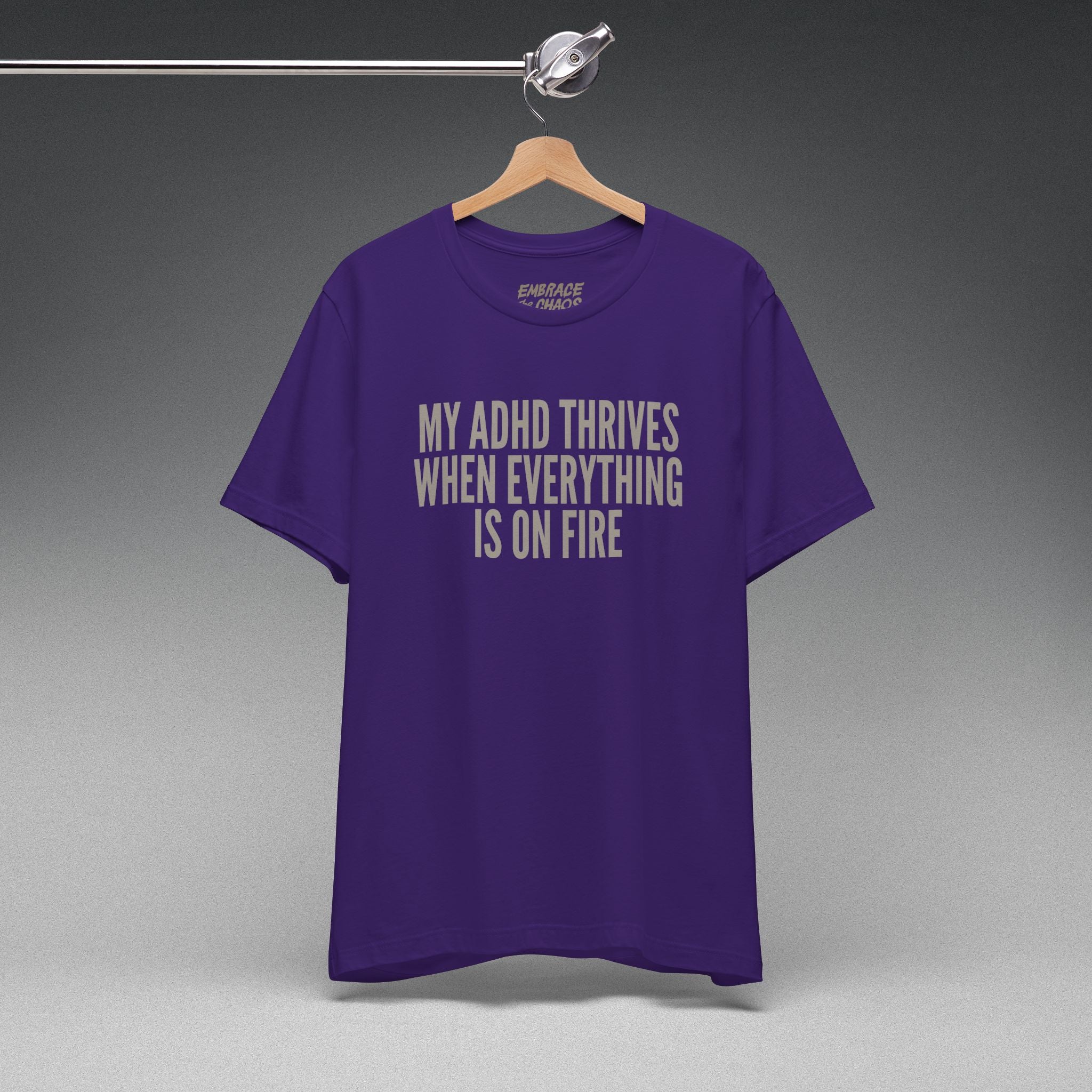 MY ADHD THRIVES WHEN EVERYTHING'S ON FIRE TEE