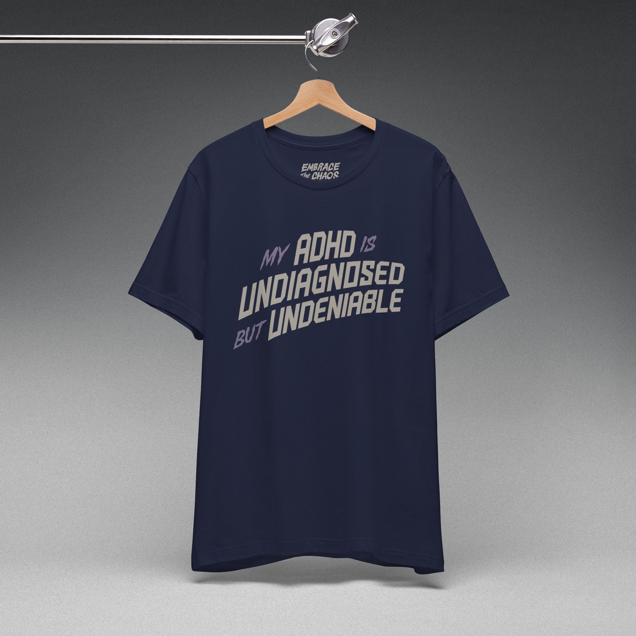 ADHD UNDIAGNOSED BUT UNDENIABLE TEE