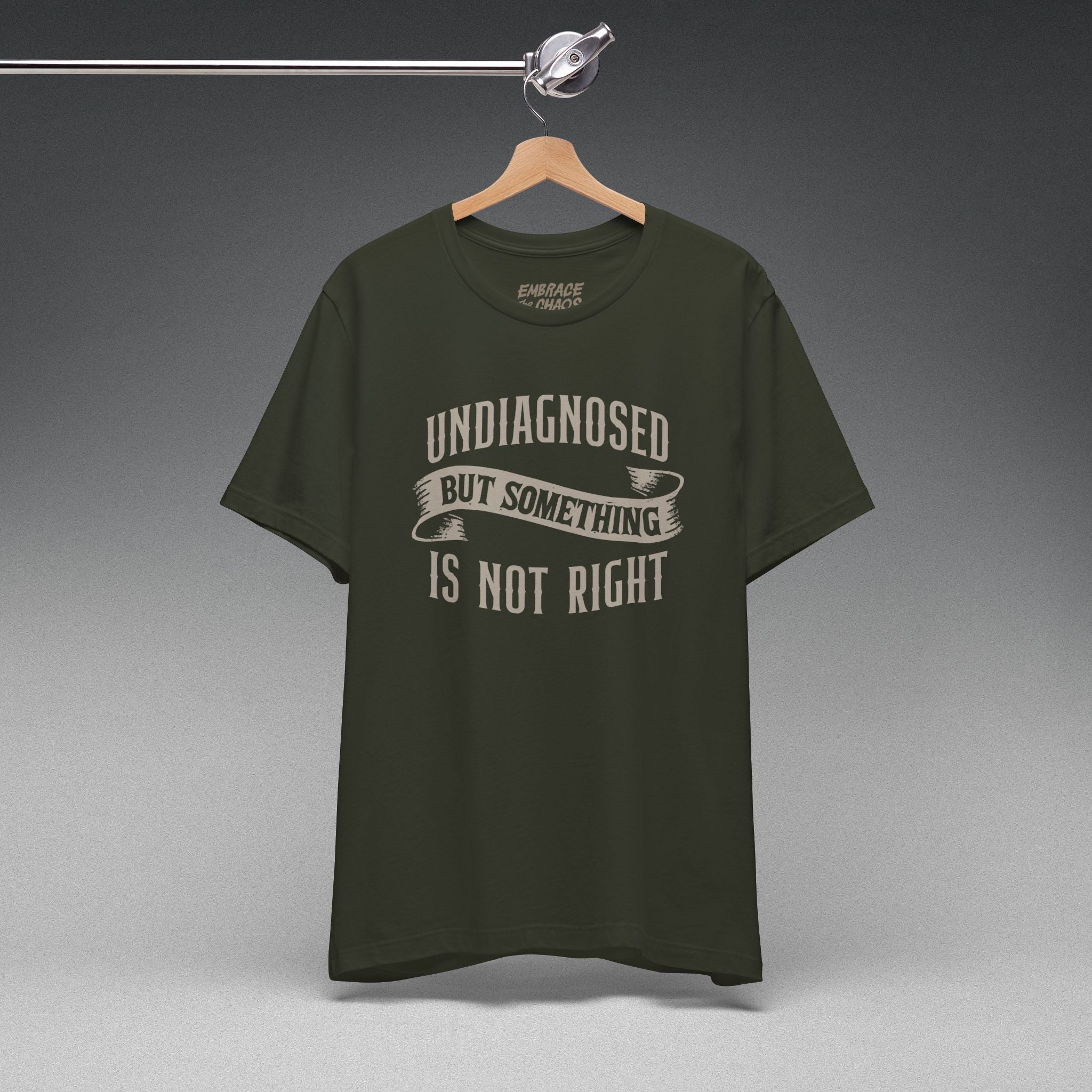 UNDIAGNOSED BUT SOMETHING IS NOT RIGHT TEE