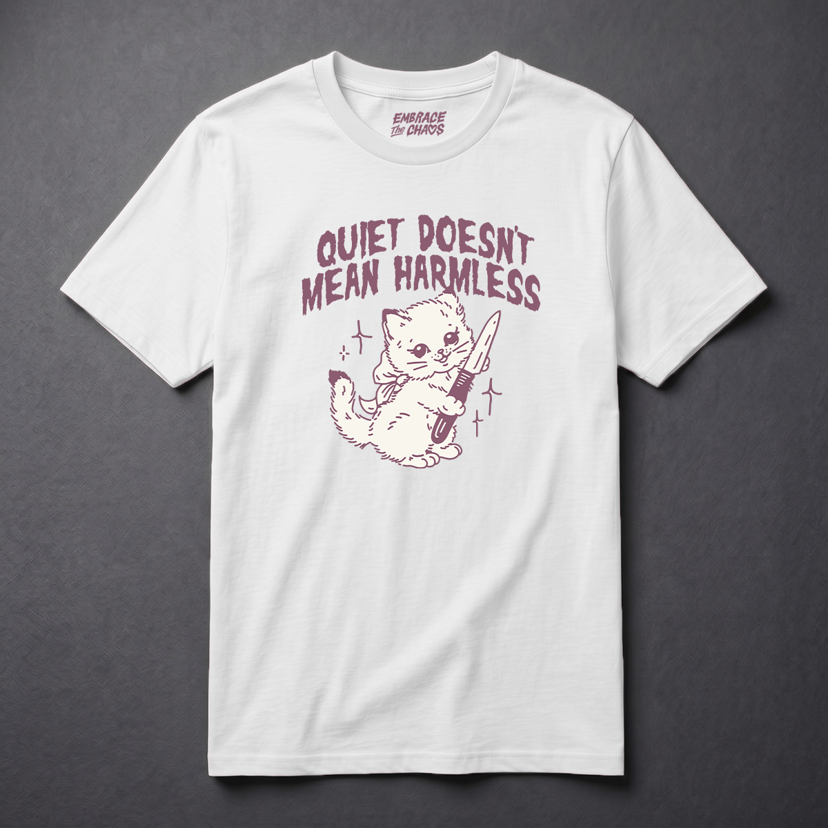 QUIET DOESN'T MEAN HARMLESS TEE