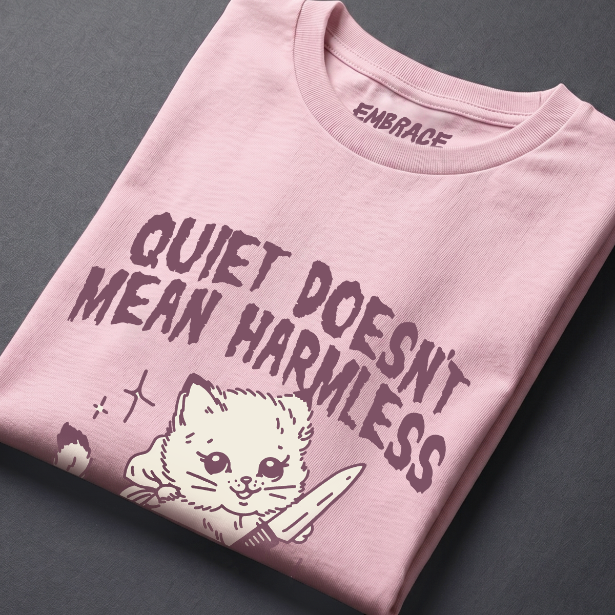 QUIET DOESN'T MEAN HARMLESS TEE