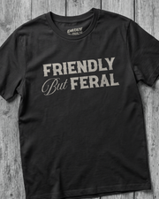 FRIENDLY BUT FERAL TEE