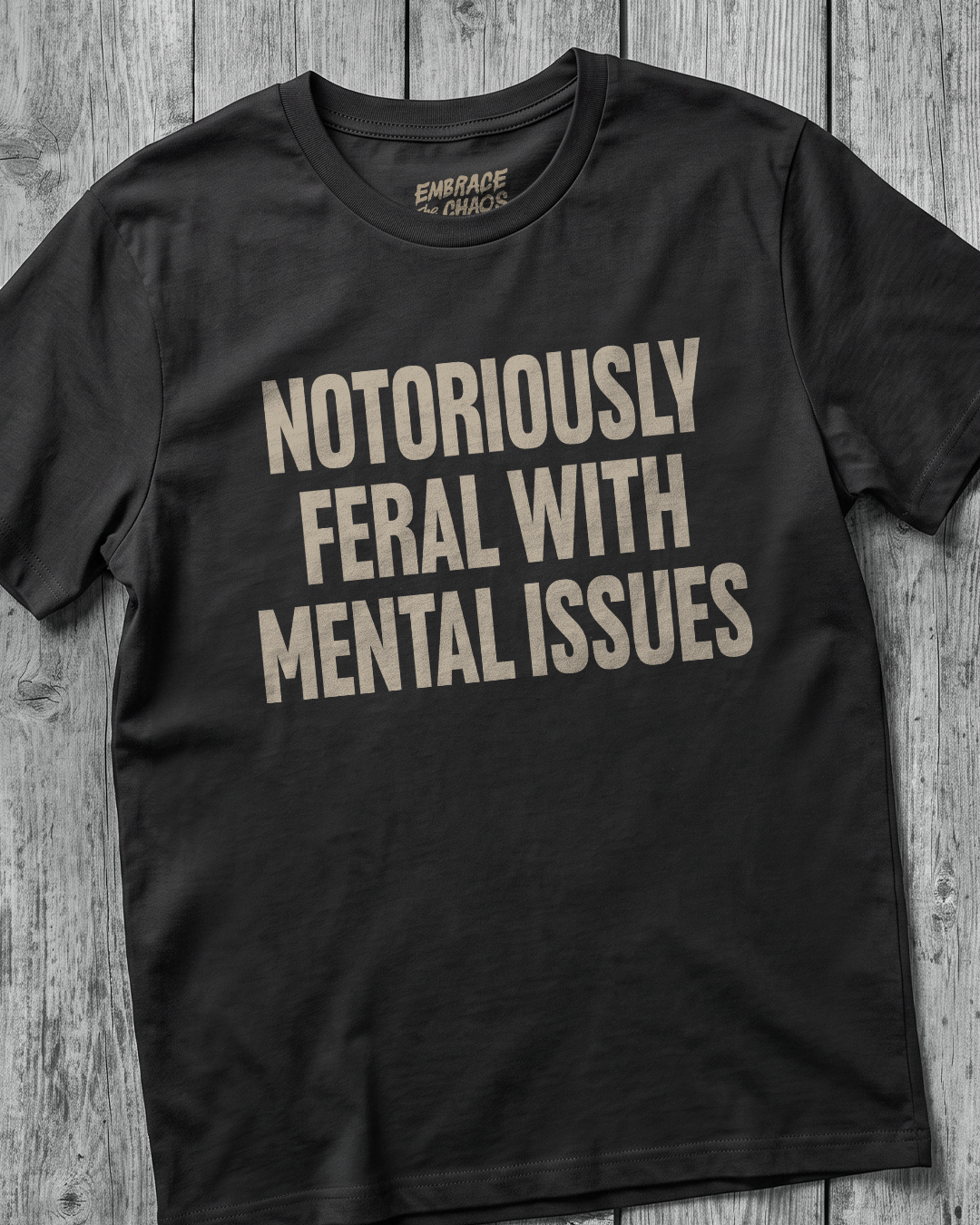NOTORIOUSLY FERAL WITH MENTAL ISSUES TEE