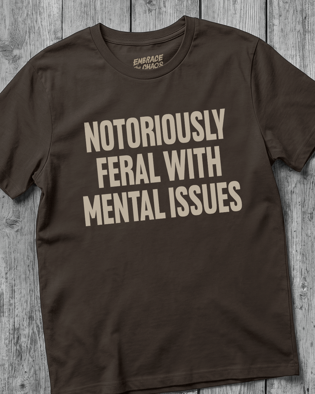 NOTORIOUSLY FERAL WITH MENTAL ISSUES TEE