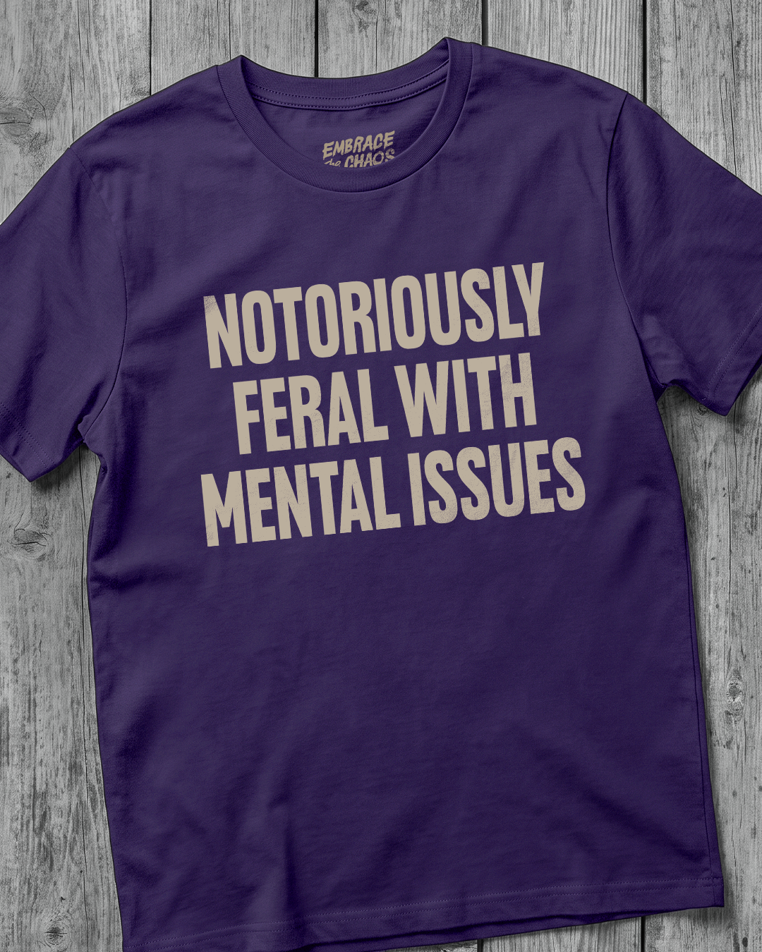 NOTORIOUSLY FERAL WITH MENTAL ISSUES TEE