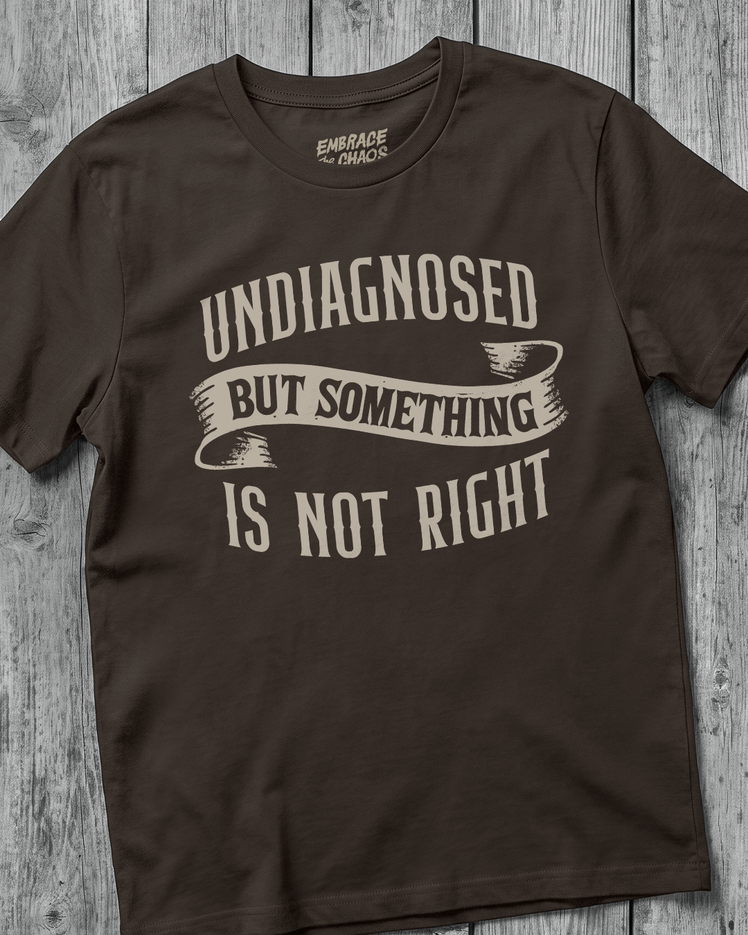 UNDIAGNOSED BUT SOMETHING IS NOT RIGHT TEE