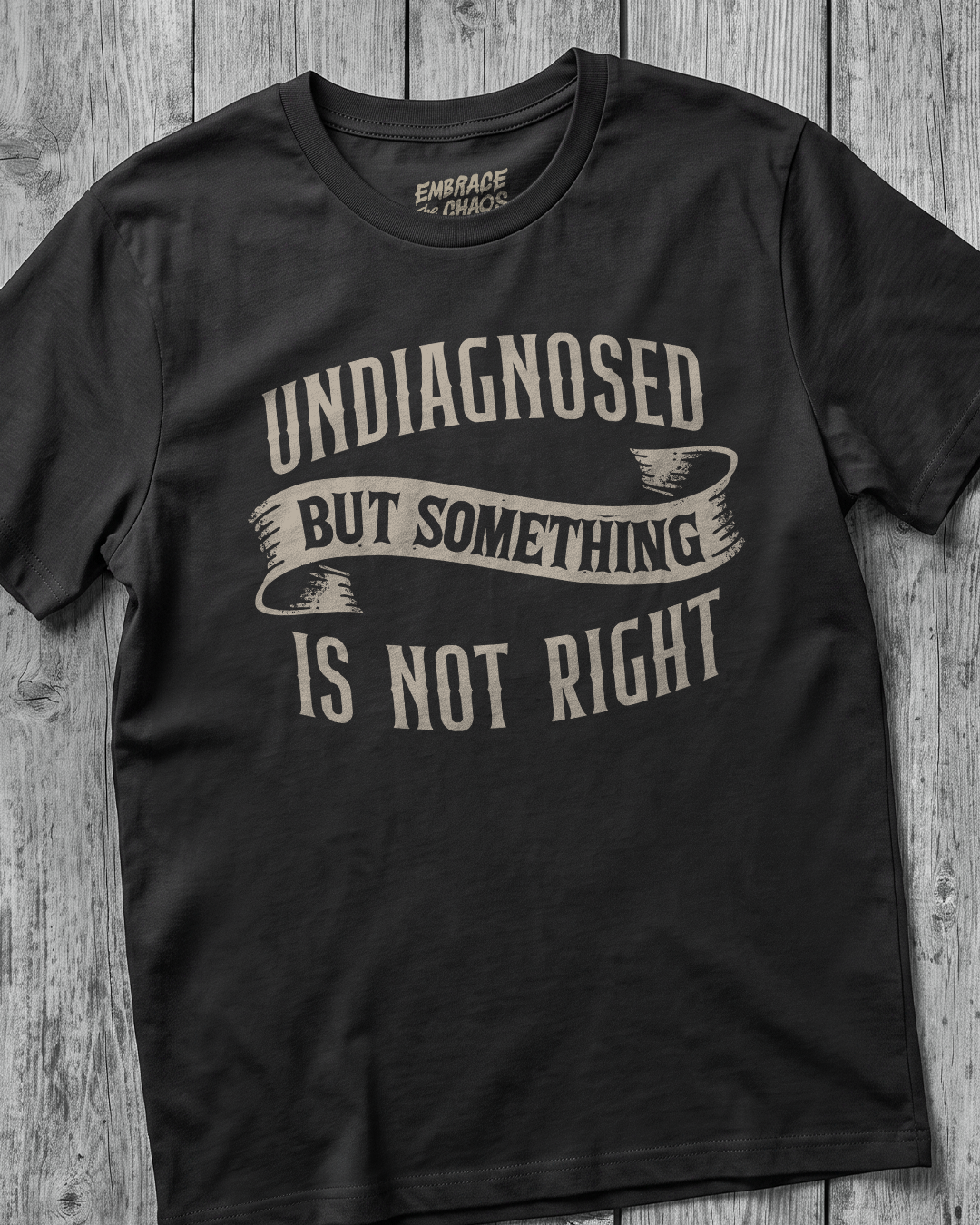 UNDIAGNOSED BUT SOMETHING IS NOT RIGHT TEE