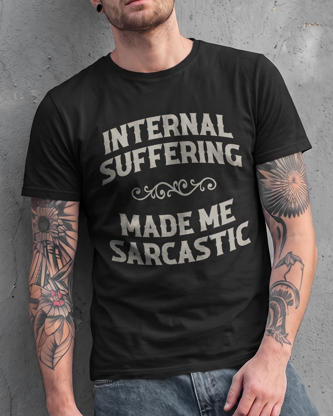 INTERNAL SUFFERING MADE ME SARCASTIC TEE