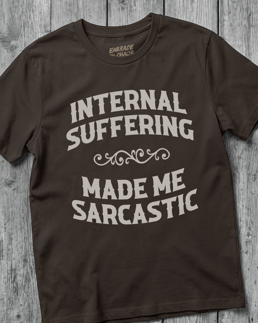 INTERNAL SUFFERING MADE ME SARCASTIC TEE