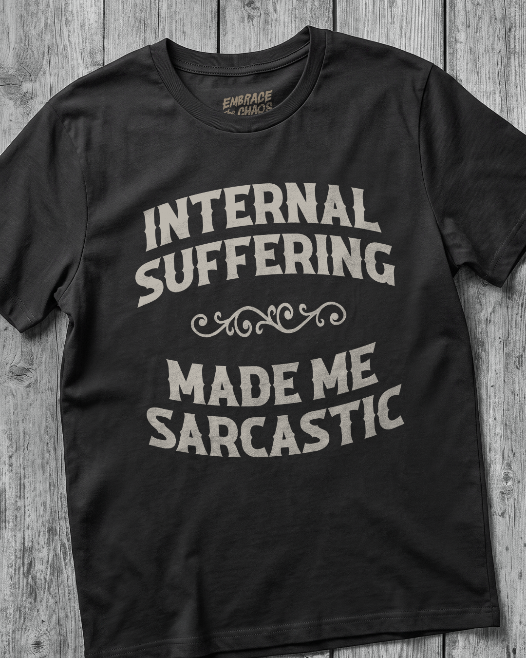 INTERNAL SUFFERING MADE ME SARCASTIC TEE