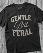 GENTLE BUT FERAL T-SHIRT