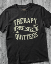 THERAPY IS FOR THE QUITTERS TEE