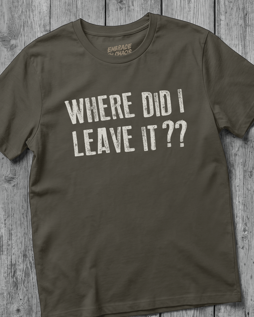 WHERE DID I LEAVE IT?? TEE