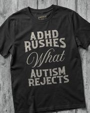 ADHD RUSHES WHAT AUTISM REJECTS TEE