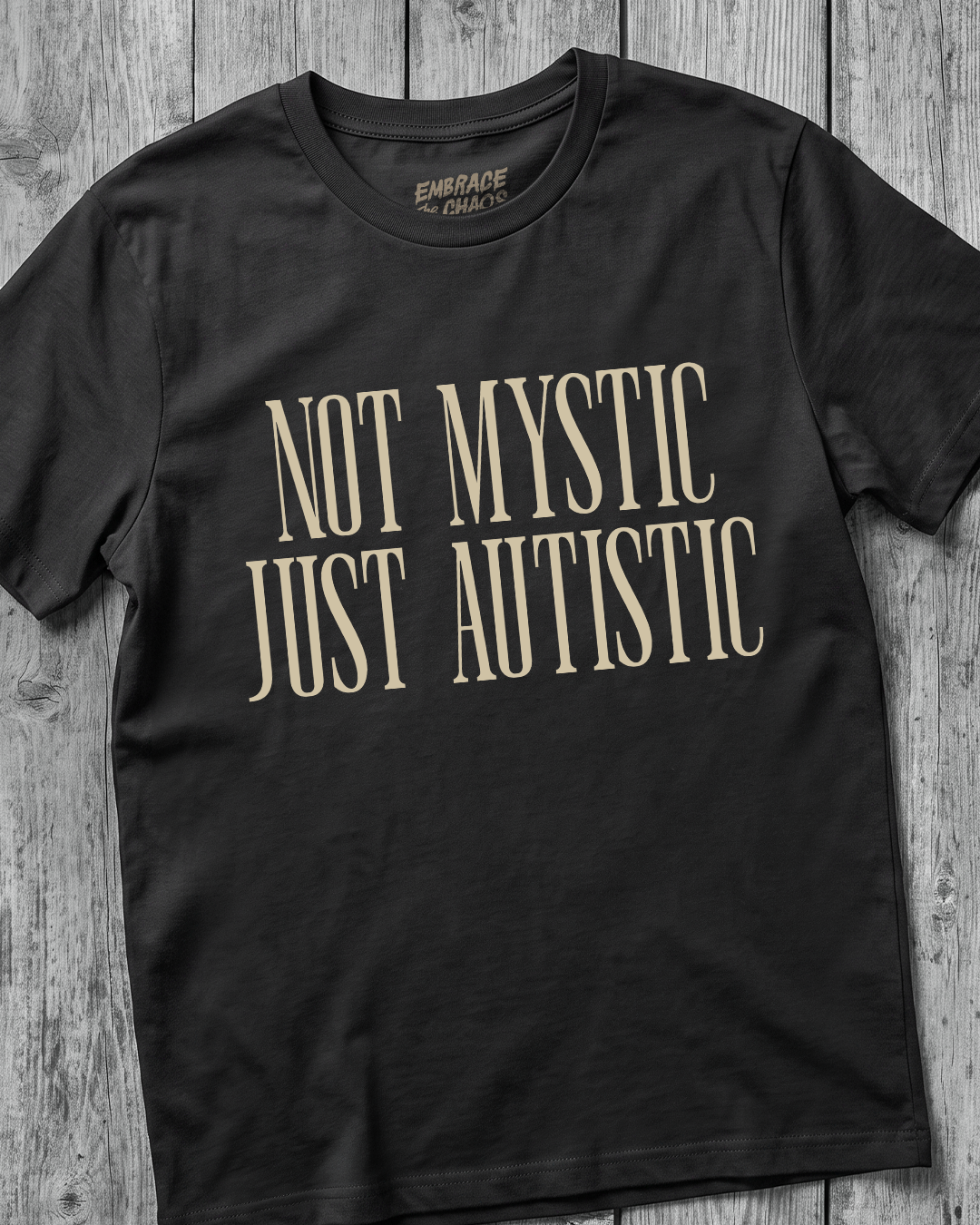 NOT MYSTIC JUST AUTISTIC T-SHIRT